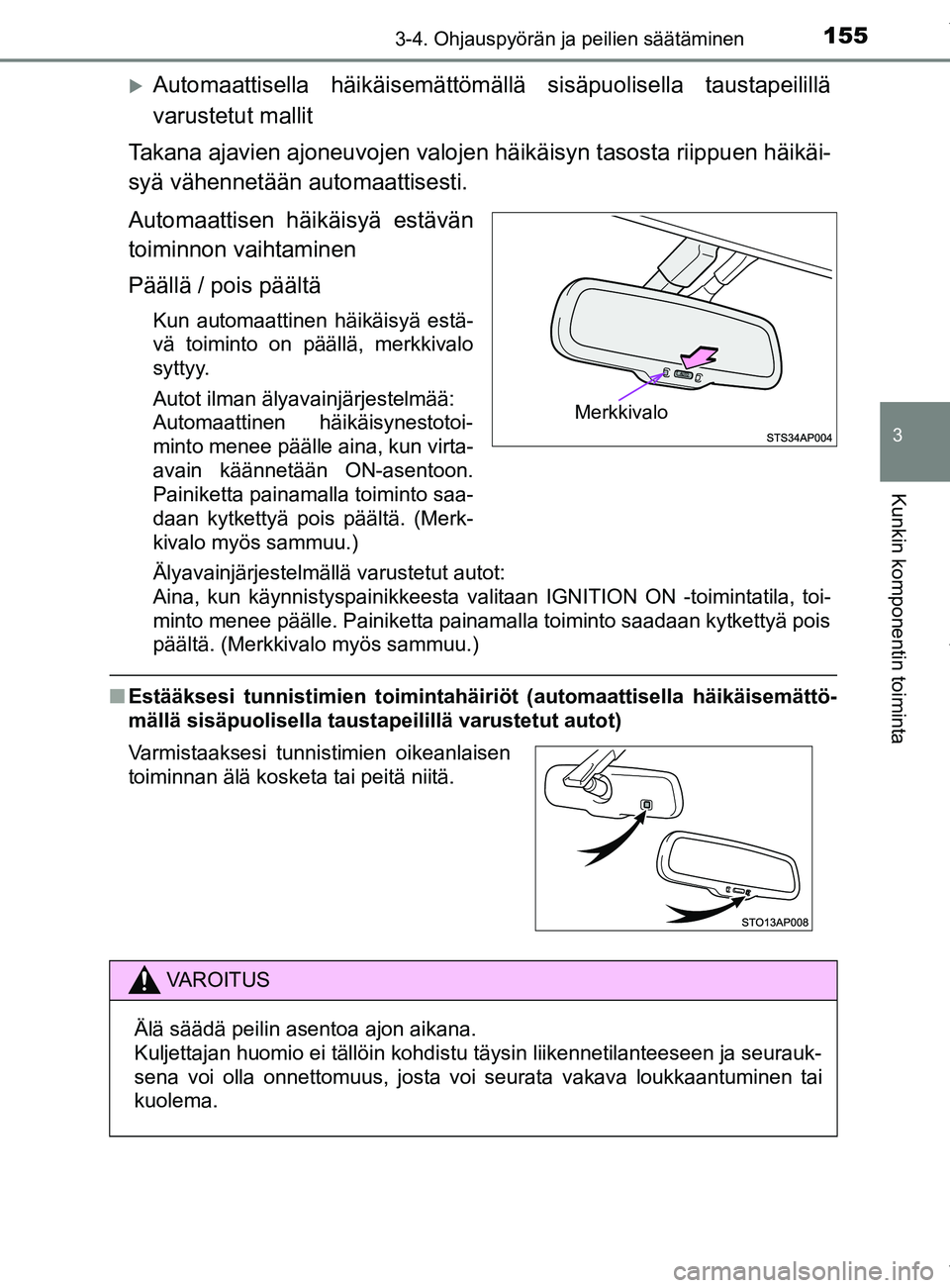 TOYOTA YARIS 2020 Manual de utilização (in Portuguese) 1553-4. Ohjauspyörän ja peilien säätäminen
3
Kunkin komponentin toiminta
YARIS_F_OM_Europe_OM52A54FI
Automaattisella häikäisemättömällä sisäpuolisella taustapeilillä
varustetut mallit
TOYOTA YARIS 2020 Manual de utilização (in Portuguese) 1553-4. Ohjauspyörän ja peilien säätäminen
3
Kunkin komponentin toiminta
YARIS_F_OM_Europe_OM52A54FI
Automaattisella häikäisemättömällä sisäpuolisella taustapeilillä
varustetut mallit
