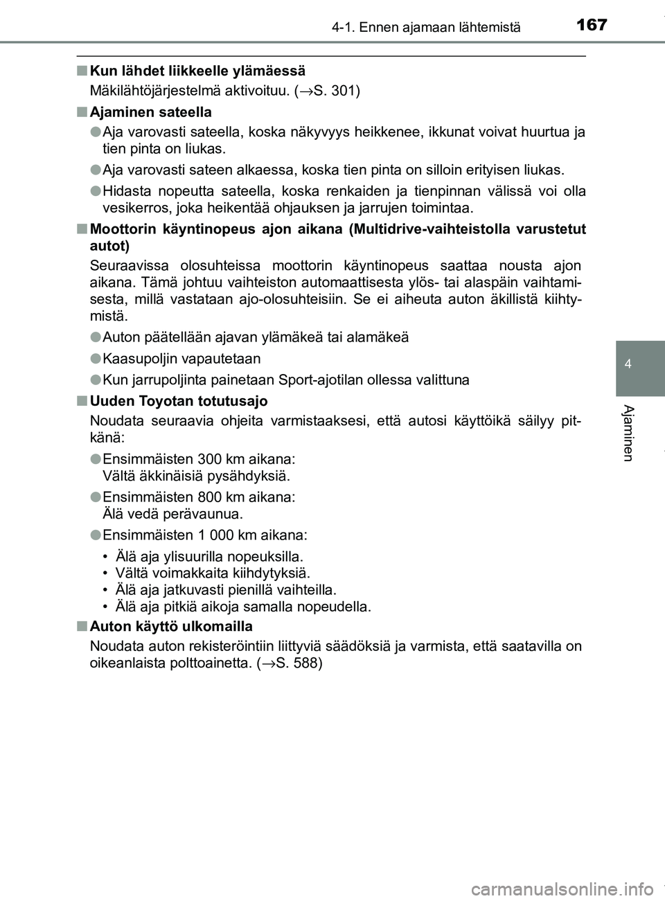 TOYOTA YARIS 2020 Manual de utilização (in Portuguese) 1674-1. Ennen ajamaan lähtemistä
4
Ajaminen
YARIS_F_OM_Europe_OM52A54FI
nKun lähdet liikkeelle ylämäessä
Mäkilähtöjärjestelmä aktivoituu. ( →S. 301)
n Ajaminen sateella
lAja varovasti sat TOYOTA YARIS 2020 Manual de utilização (in Portuguese) 1674-1. Ennen ajamaan lähtemistä
4
Ajaminen
YARIS_F_OM_Europe_OM52A54FI
nKun lähdet liikkeelle ylämäessä
Mäkilähtöjärjestelmä aktivoituu. ( →S. 301)
n Ajaminen sateella
lAja varovasti sat