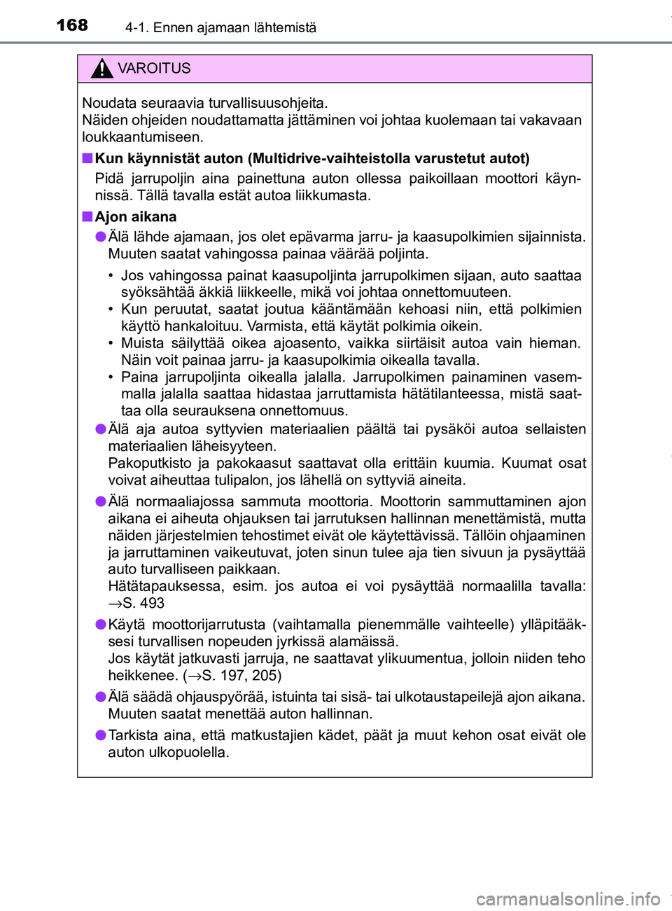 TOYOTA YARIS 2020 Manual de utilização (in Portuguese) 1684-1. Ennen ajamaan lähtemistä
YARIS_F_OM_Europe_OM52A54FI
VAROITUS
Noudata seuraavia turvallisuusohjeita.
Näiden ohjeiden noudattamatta jättäminen voi johtaa kuolemaan tai vakavaan
loukkaantu TOYOTA YARIS 2020 Manual de utilização (in Portuguese) 1684-1. Ennen ajamaan lähtemistä
YARIS_F_OM_Europe_OM52A54FI
VAROITUS
Noudata seuraavia turvallisuusohjeita.
Näiden ohjeiden noudattamatta jättäminen voi johtaa kuolemaan tai vakavaan
loukkaantu