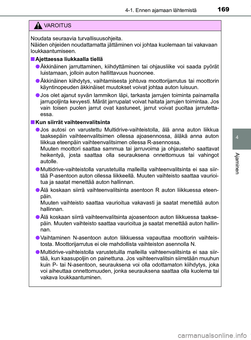 TOYOTA YARIS 2020 Manual de utilização (in Portuguese) 1694-1. Ennen ajamaan lähtemistä
4
Ajaminen
YARIS_F_OM_Europe_OM52A54FI
VAROITUS
Noudata seuraavia turvallisuusohjeita.
Näiden ohjeiden noudattamatta jättäminen voi johtaa kuolemaan tai vakavaan TOYOTA YARIS 2020 Manual de utilização (in Portuguese) 1694-1. Ennen ajamaan lähtemistä
4
Ajaminen
YARIS_F_OM_Europe_OM52A54FI
VAROITUS
Noudata seuraavia turvallisuusohjeita.
Näiden ohjeiden noudattamatta jättäminen voi johtaa kuolemaan tai vakavaan