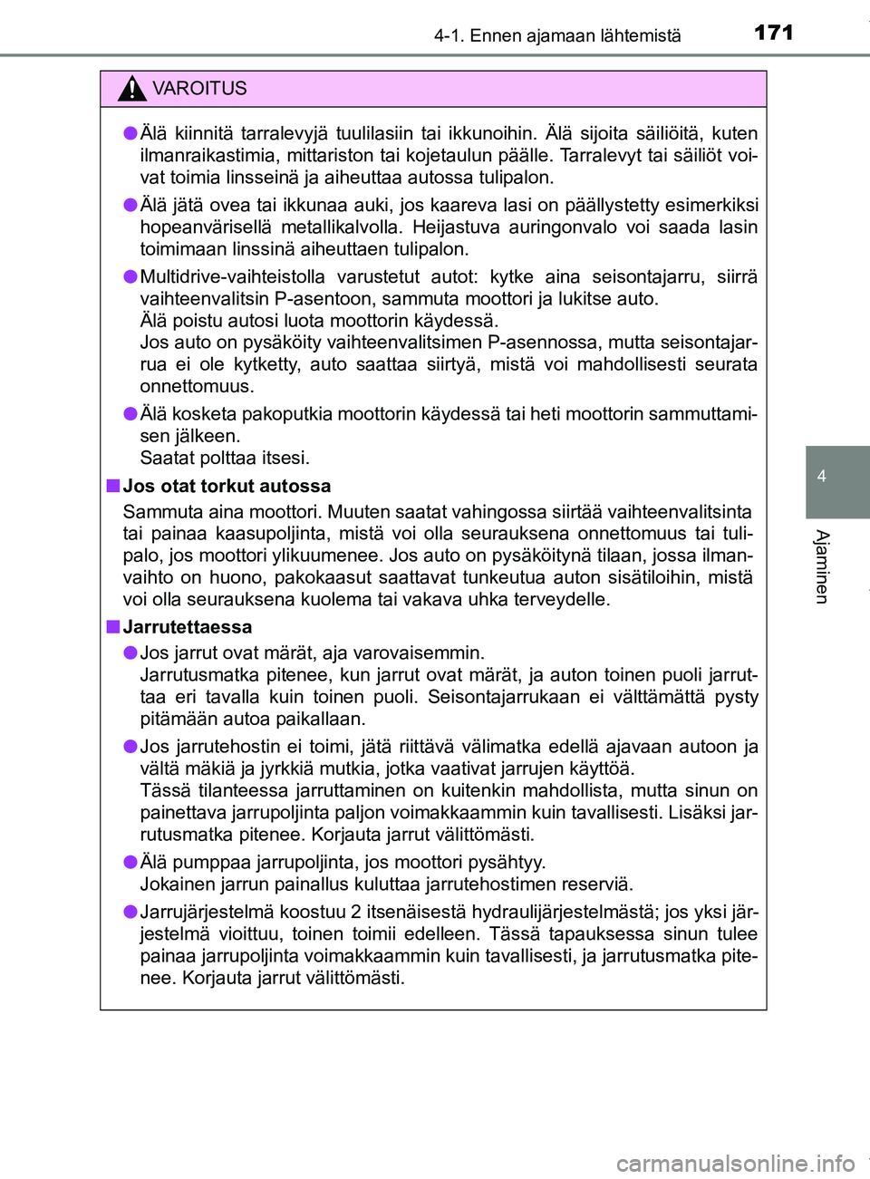 TOYOTA YARIS 2020 Manual de utilização (in Portuguese) 1714-1. Ennen ajamaan lähtemistä
4
Ajaminen
YARIS_F_OM_Europe_OM52A54FI
VAROITUS
l Älä kiinnitä tarralevyjä tuulilasiin tai ikkunoihin. Älä sijoita säiliöitä, kuten
ilmanraikastimia, mittar TOYOTA YARIS 2020 Manual de utilização (in Portuguese) 1714-1. Ennen ajamaan lähtemistä
4
Ajaminen
YARIS_F_OM_Europe_OM52A54FI
VAROITUS
l Älä kiinnitä tarralevyjä tuulilasiin tai ikkunoihin. Älä sijoita säiliöitä, kuten
ilmanraikastimia, mittar