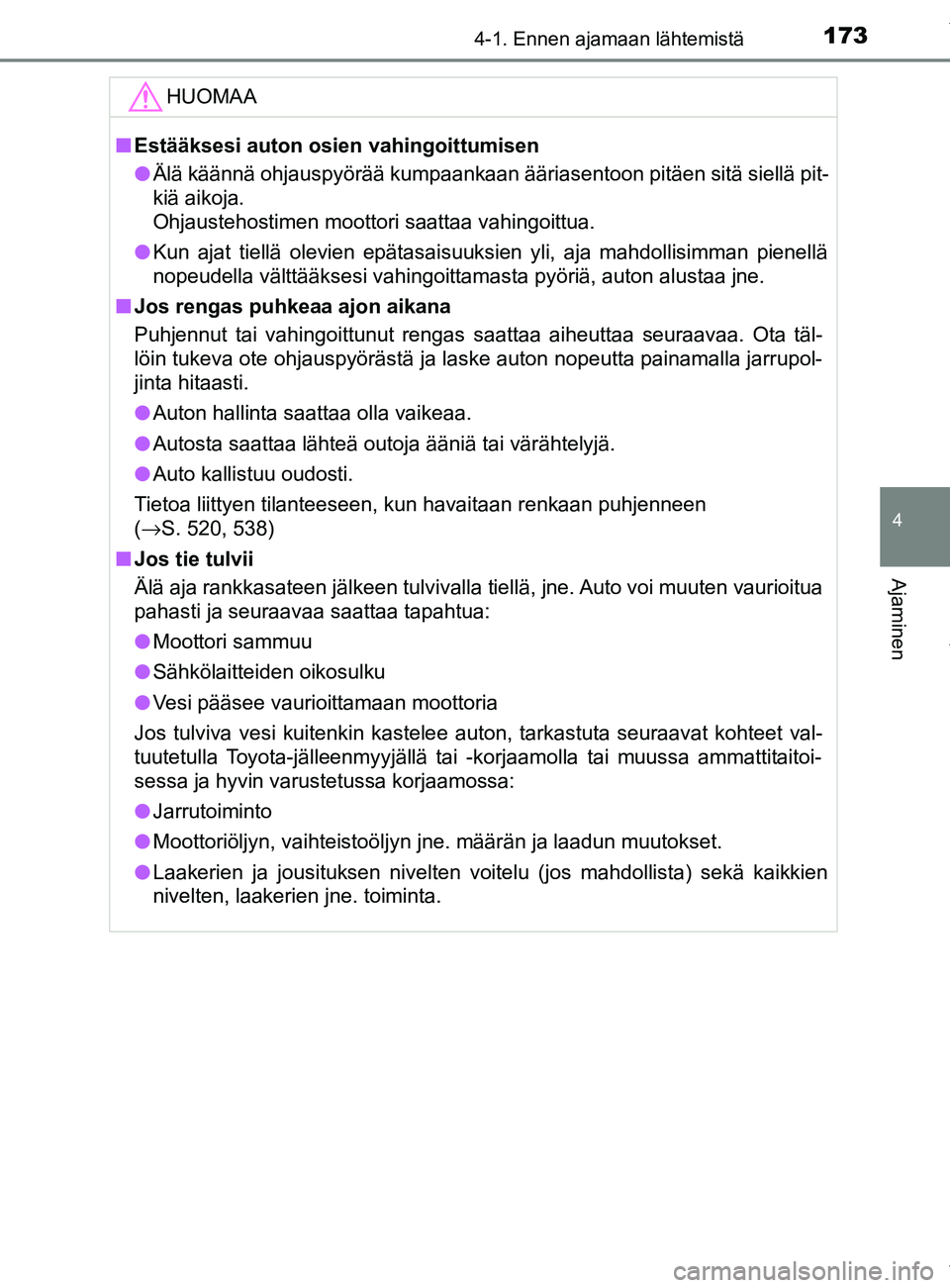 TOYOTA YARIS 2020 Manual de utilização (in Portuguese) 1734-1. Ennen ajamaan lähtemistä
4
Ajaminen
YARIS_F_OM_Europe_OM52A54FIHUOMAA
n
Estääksesi auton osien vahingoittumisen
l Älä käännä ohjauspyörää kumpaankaan ääriasentoon pitäen sitä s TOYOTA YARIS 2020 Manual de utilização (in Portuguese) 1734-1. Ennen ajamaan lähtemistä
4
Ajaminen
YARIS_F_OM_Europe_OM52A54FIHUOMAA
n
Estääksesi auton osien vahingoittumisen
l Älä käännä ohjauspyörää kumpaankaan ääriasentoon pitäen sitä s