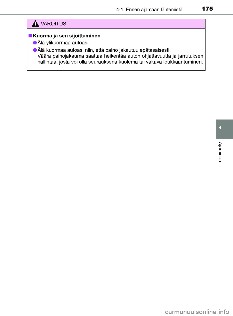 TOYOTA YARIS 2020 Manual de utilização (in Portuguese) 1754-1. Ennen ajamaan lähtemistä
4
Ajaminen
YARIS_F_OM_Europe_OM52A54FI
VAROITUS
n Kuorma ja sen sijoittaminen
l Älä ylikuormaa autoasi.
l Älä kuormaa autoasi niin, että paino jakautuu epätasa TOYOTA YARIS 2020 Manual de utilização (in Portuguese) 1754-1. Ennen ajamaan lähtemistä
4
Ajaminen
YARIS_F_OM_Europe_OM52A54FI
VAROITUS
n Kuorma ja sen sijoittaminen
l Älä ylikuormaa autoasi.
l Älä kuormaa autoasi niin, että paino jakautuu epätasa