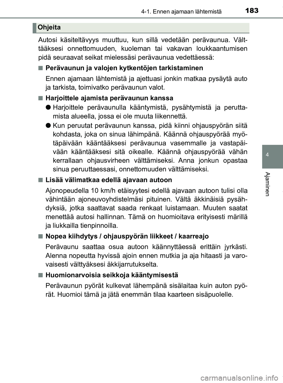 TOYOTA YARIS 2020 Manual de utilização (in Portuguese) 1834-1. Ennen ajamaan lähtemistä
4
Ajaminen
YARIS_F_OM_Europe_OM52A54FI
Autosi käsiteltävyys muuttuu, kun sillä vedetään perävaunua. Vält-
tääksesi onnettomuuden, kuoleman tai vakavan loukk TOYOTA YARIS 2020 Manual de utilização (in Portuguese) 1834-1. Ennen ajamaan lähtemistä
4
Ajaminen
YARIS_F_OM_Europe_OM52A54FI
Autosi käsiteltävyys muuttuu, kun sillä vedetään perävaunua. Vält-
tääksesi onnettomuuden, kuoleman tai vakavan loukk