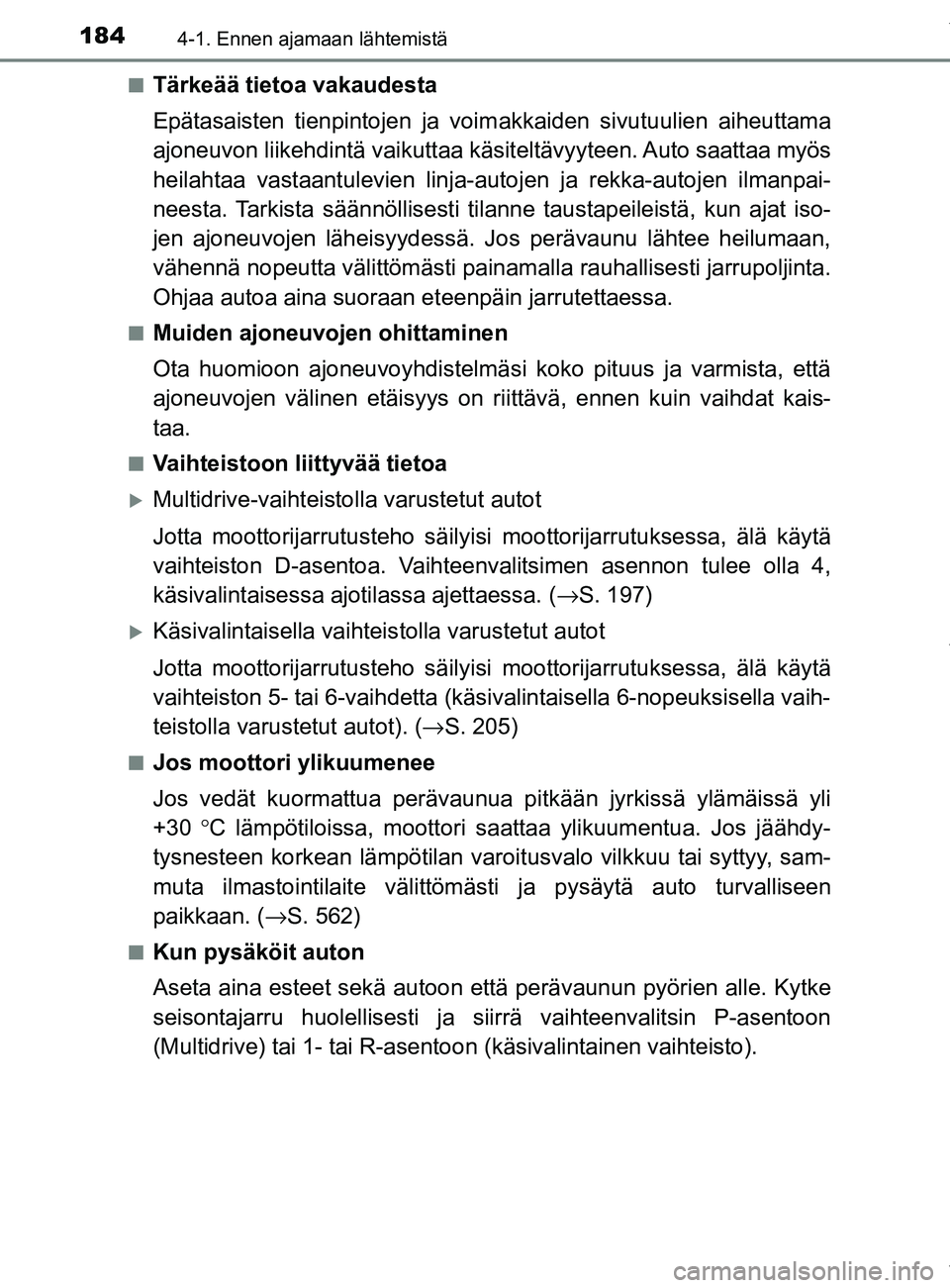 TOYOTA YARIS 2020 Manual de utilização (in Portuguese) 1844-1. Ennen ajamaan lähtemistä
YARIS_F_OM_Europe_OM52A54FIn
Tärkeää tietoa vakaudesta
Epätasaisten tienpintojen ja voimakkaiden sivutuulien aiheuttama
ajoneuvon liikehdintä vaikuttaa käsitel TOYOTA YARIS 2020 Manual de utilização (in Portuguese) 1844-1. Ennen ajamaan lähtemistä
YARIS_F_OM_Europe_OM52A54FIn
Tärkeää tietoa vakaudesta
Epätasaisten tienpintojen ja voimakkaiden sivutuulien aiheuttama
ajoneuvon liikehdintä vaikuttaa käsitel