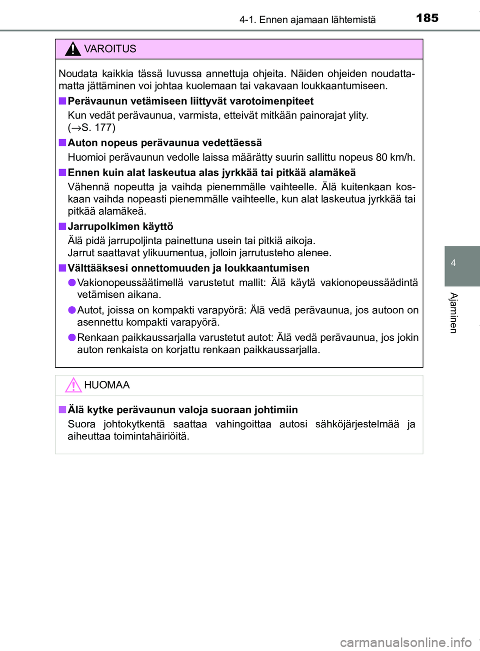 TOYOTA YARIS 2020 Manual de utilização (in Portuguese) 1854-1. Ennen ajamaan lähtemistä
4
Ajaminen
YARIS_F_OM_Europe_OM52A54FI
VAROITUS
Noudata kaikkia tässä luvussa annettuja ohjeita. Näiden ohjeiden noudatta-
matta jättäminen voi johtaa kuolemaan TOYOTA YARIS 2020 Manual de utilização (in Portuguese) 1854-1. Ennen ajamaan lähtemistä
4
Ajaminen
YARIS_F_OM_Europe_OM52A54FI
VAROITUS
Noudata kaikkia tässä luvussa annettuja ohjeita. Näiden ohjeiden noudatta-
matta jättäminen voi johtaa kuolemaan
