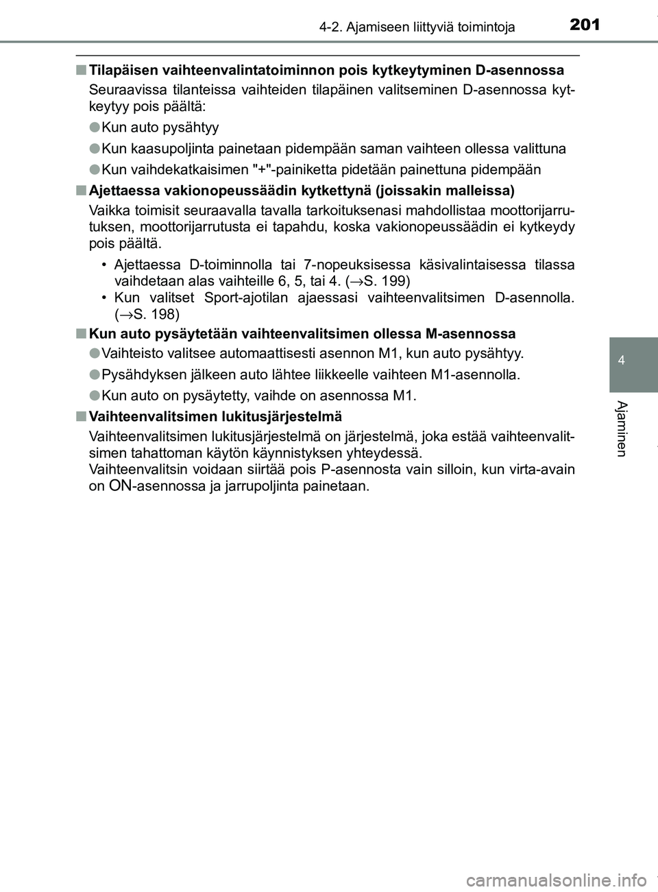 TOYOTA YARIS 2020 Manual de utilização (in Portuguese) 2014-2. Ajamiseen liittyviä toimintoja
4
Ajaminen
YARIS_F_OM_Europe_OM52A54FI
nTilapäisen vaihteenvalintatoiminnon pois kytkeytyminen D-asennossa
Seuraavissa tilanteissa vaihteiden tilapäinen valit TOYOTA YARIS 2020 Manual de utilização (in Portuguese) 2014-2. Ajamiseen liittyviä toimintoja
4
Ajaminen
YARIS_F_OM_Europe_OM52A54FI
nTilapäisen vaihteenvalintatoiminnon pois kytkeytyminen D-asennossa
Seuraavissa tilanteissa vaihteiden tilapäinen valit