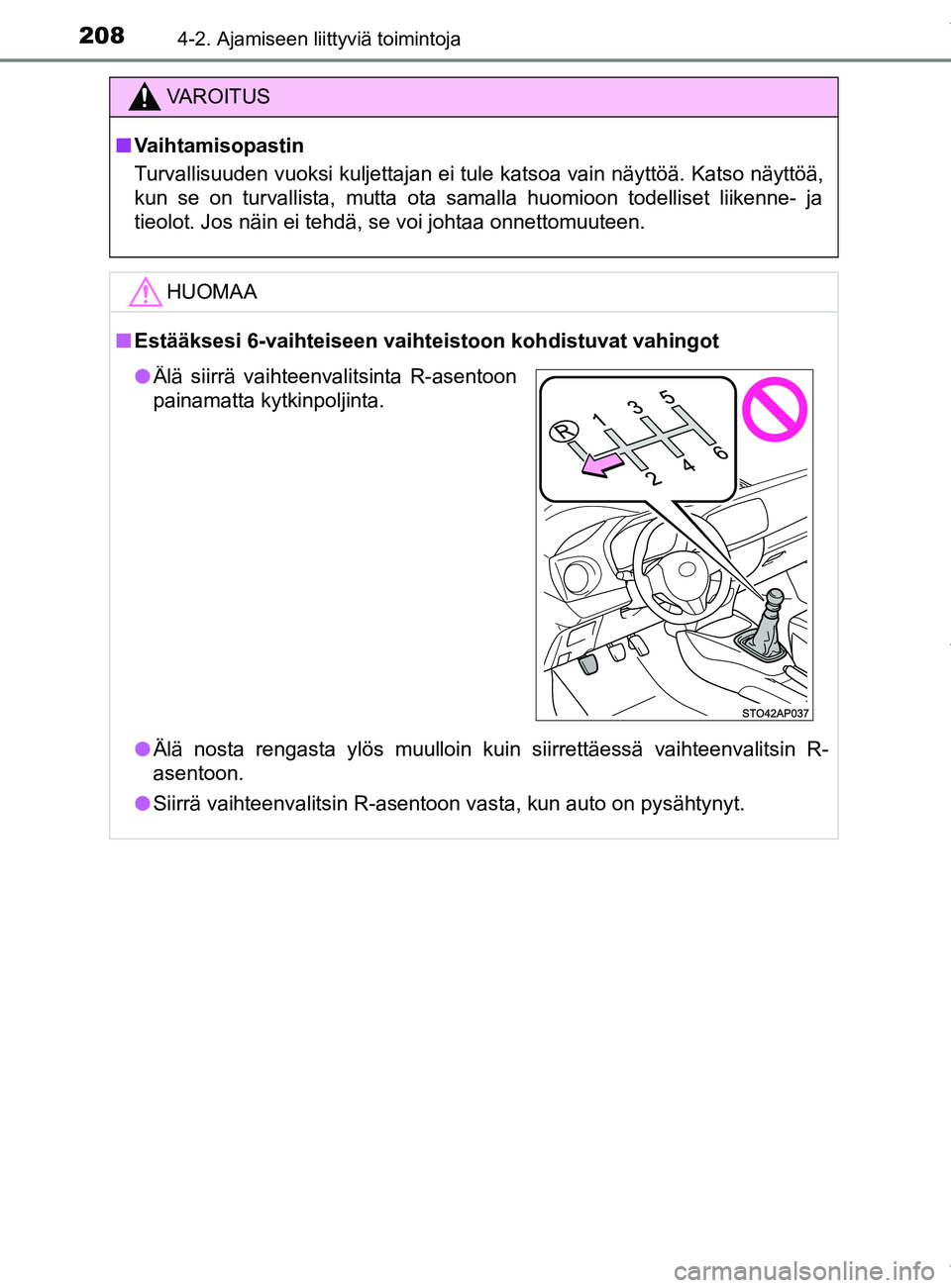 TOYOTA YARIS 2020 Manual de utilização (in Portuguese) 2084-2. Ajamiseen liittyviä toimintoja
YARIS_F_OM_Europe_OM52A54FI
VAROITUS
n Vaihtamisopastin
Turvallisuuden vuoksi kuljettajan ei tule katsoa vain näyttöä. Katso näyttöä,
kun se on turvallist TOYOTA YARIS 2020 Manual de utilização (in Portuguese) 2084-2. Ajamiseen liittyviä toimintoja
YARIS_F_OM_Europe_OM52A54FI
VAROITUS
n Vaihtamisopastin
Turvallisuuden vuoksi kuljettajan ei tule katsoa vain näyttöä. Katso näyttöä,
kun se on turvallist