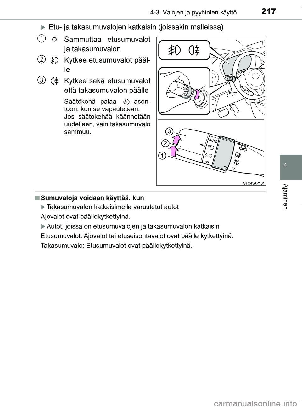 TOYOTA YARIS 2020 Manual de utilização (in Portuguese) 2174-3. Valojen ja pyyhinten käyttö
4
Ajaminen
YARIS_F_OM_Europe_OM52A54FI
Etu- ja takasumuvalojen katkaisin (joissakin malleissa)
Sammuttaa etusumuvalot
ja takasumuvalon
Kytkee etusumuvalot pä TOYOTA YARIS 2020 Manual de utilização (in Portuguese) 2174-3. Valojen ja pyyhinten käyttö
4
Ajaminen
YARIS_F_OM_Europe_OM52A54FI
Etu- ja takasumuvalojen katkaisin (joissakin malleissa)
Sammuttaa etusumuvalot
ja takasumuvalon
Kytkee etusumuvalot pä