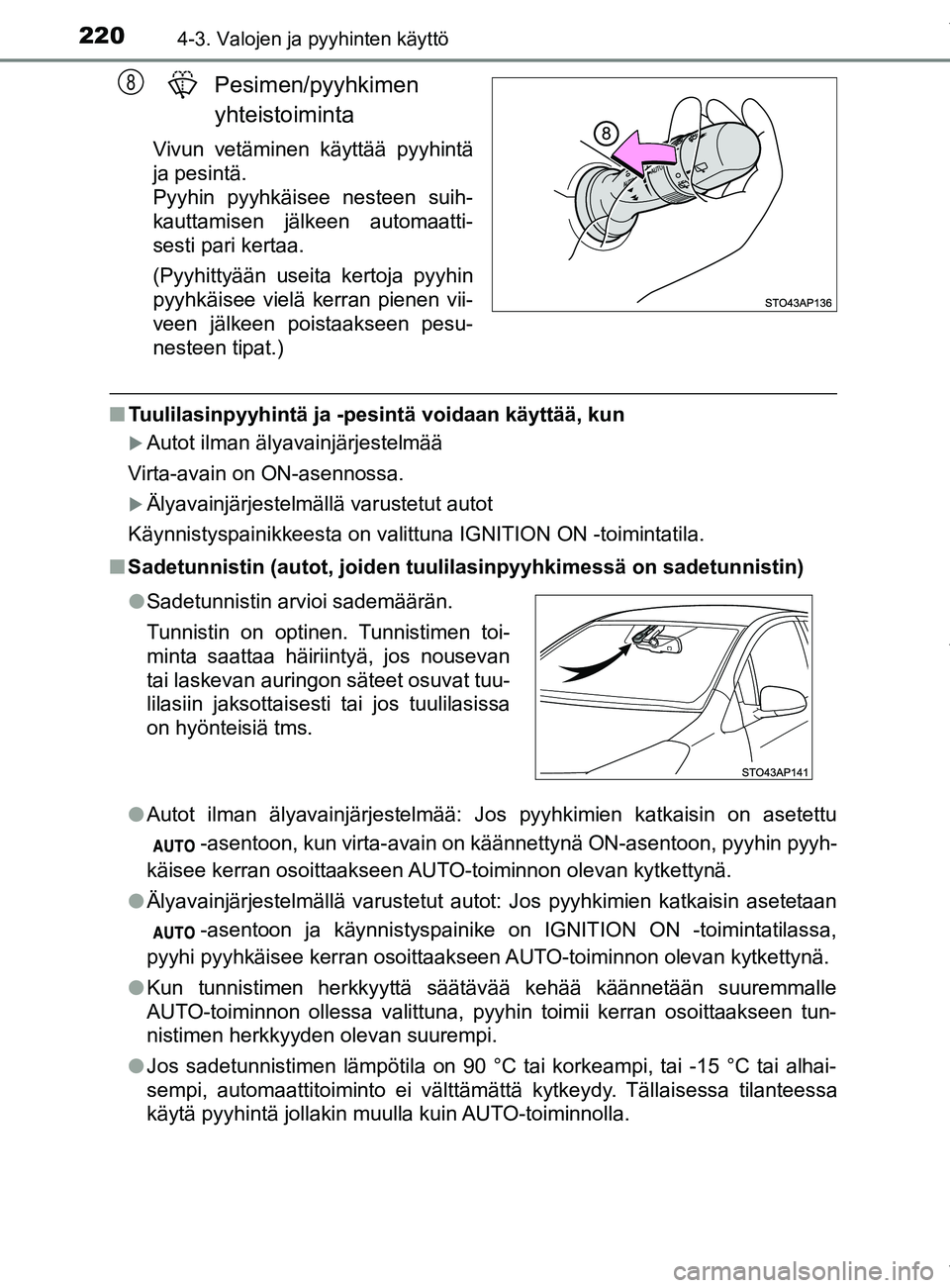 TOYOTA YARIS 2020 Manual de utilização (in Portuguese) 2204-3. Valojen ja pyyhinten käyttö
YARIS_F_OM_Europe_OM52A54FI
Pesimen/pyyhkimen
yhteistoiminta
Vivun vetäminen käyttää pyyhintä
ja pesintä.
Pyyhin pyyhkäisee nesteen suih-
kauttamisen jäl TOYOTA YARIS 2020 Manual de utilização (in Portuguese) 2204-3. Valojen ja pyyhinten käyttö
YARIS_F_OM_Europe_OM52A54FI
Pesimen/pyyhkimen
yhteistoiminta
Vivun vetäminen käyttää pyyhintä
ja pesintä.
Pyyhin pyyhkäisee nesteen suih-
kauttamisen jäl