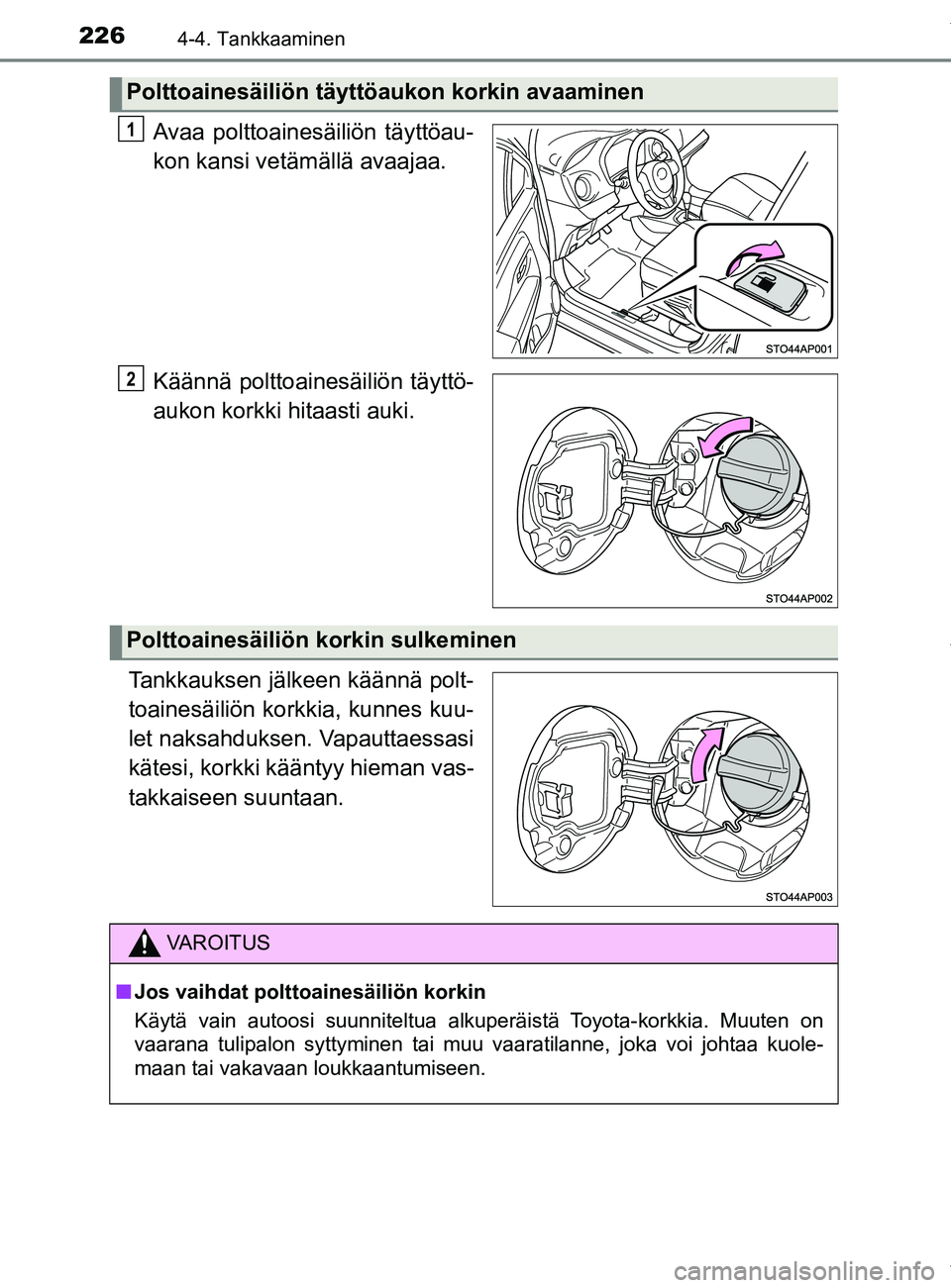 TOYOTA YARIS 2020 Manual de utilização (in Portuguese) 2264-4. Tankkaaminen
YARIS_F_OM_Europe_OM52A54FI
Avaa polttoainesäiliön täyttöau-
kon kansi vetämällä avaajaa.
Käännä polttoainesäiliön täyttö-
aukon korkki hitaasti auki.
Tankkauksen j TOYOTA YARIS 2020 Manual de utilização (in Portuguese) 2264-4. Tankkaaminen
YARIS_F_OM_Europe_OM52A54FI
Avaa polttoainesäiliön täyttöau-
kon kansi vetämällä avaajaa.
Käännä polttoainesäiliön täyttö-
aukon korkki hitaasti auki.
Tankkauksen j