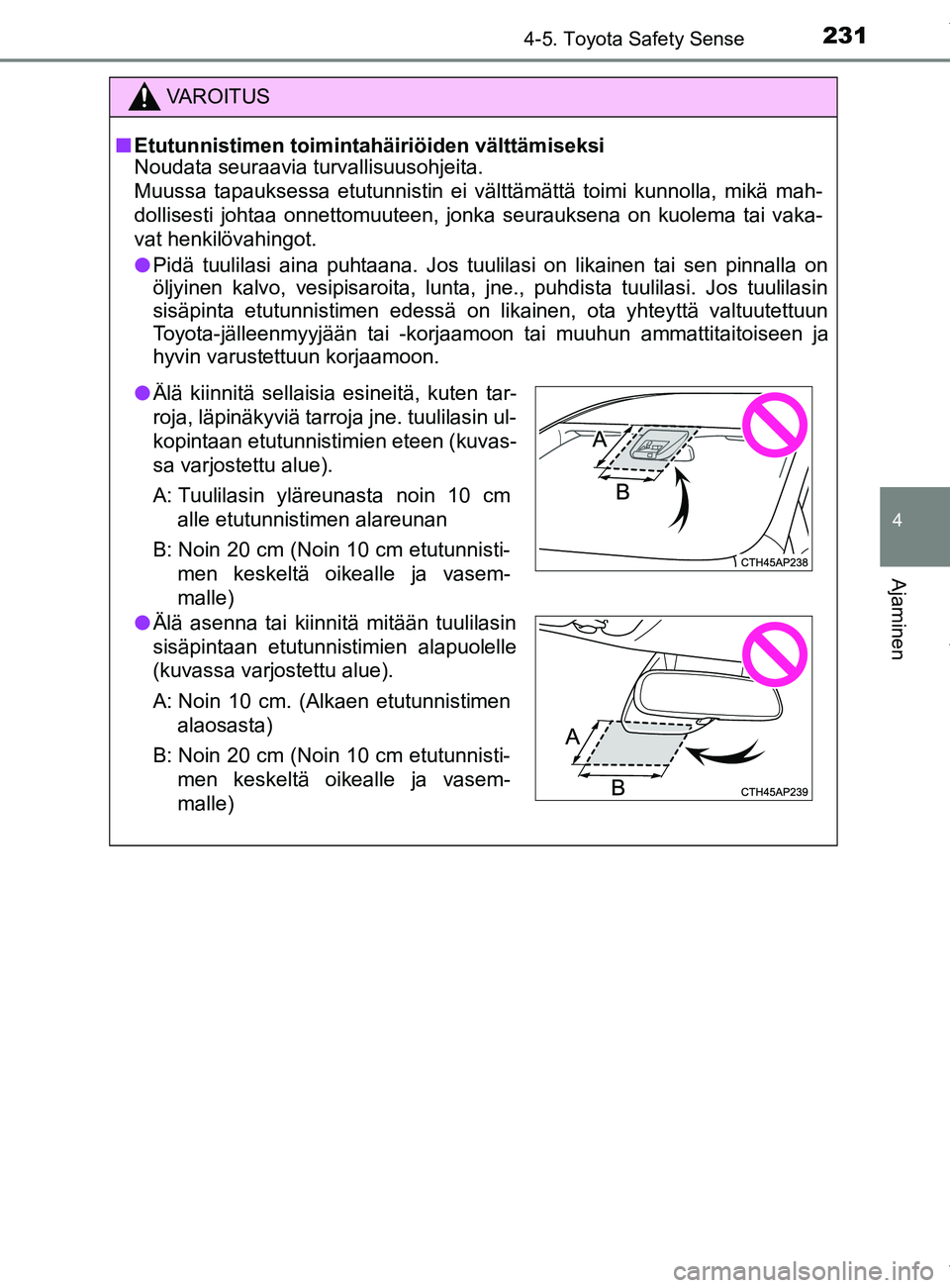 TOYOTA YARIS 2020 Manual de utilização (in Portuguese) 2314-5. Toyota Safety Sense
4
Ajaminen
YARIS_F_OM_Europe_OM52A54FI
VAROITUS
n Etutunnistimen toimintahäiriöiden välttämiseksi
Noudata seuraavia turvallisuusohjeita.
Muussa tapauksessa etutunnistin TOYOTA YARIS 2020 Manual de utilização (in Portuguese) 2314-5. Toyota Safety Sense
4
Ajaminen
YARIS_F_OM_Europe_OM52A54FI
VAROITUS
n Etutunnistimen toimintahäiriöiden välttämiseksi
Noudata seuraavia turvallisuusohjeita.
Muussa tapauksessa etutunnistin