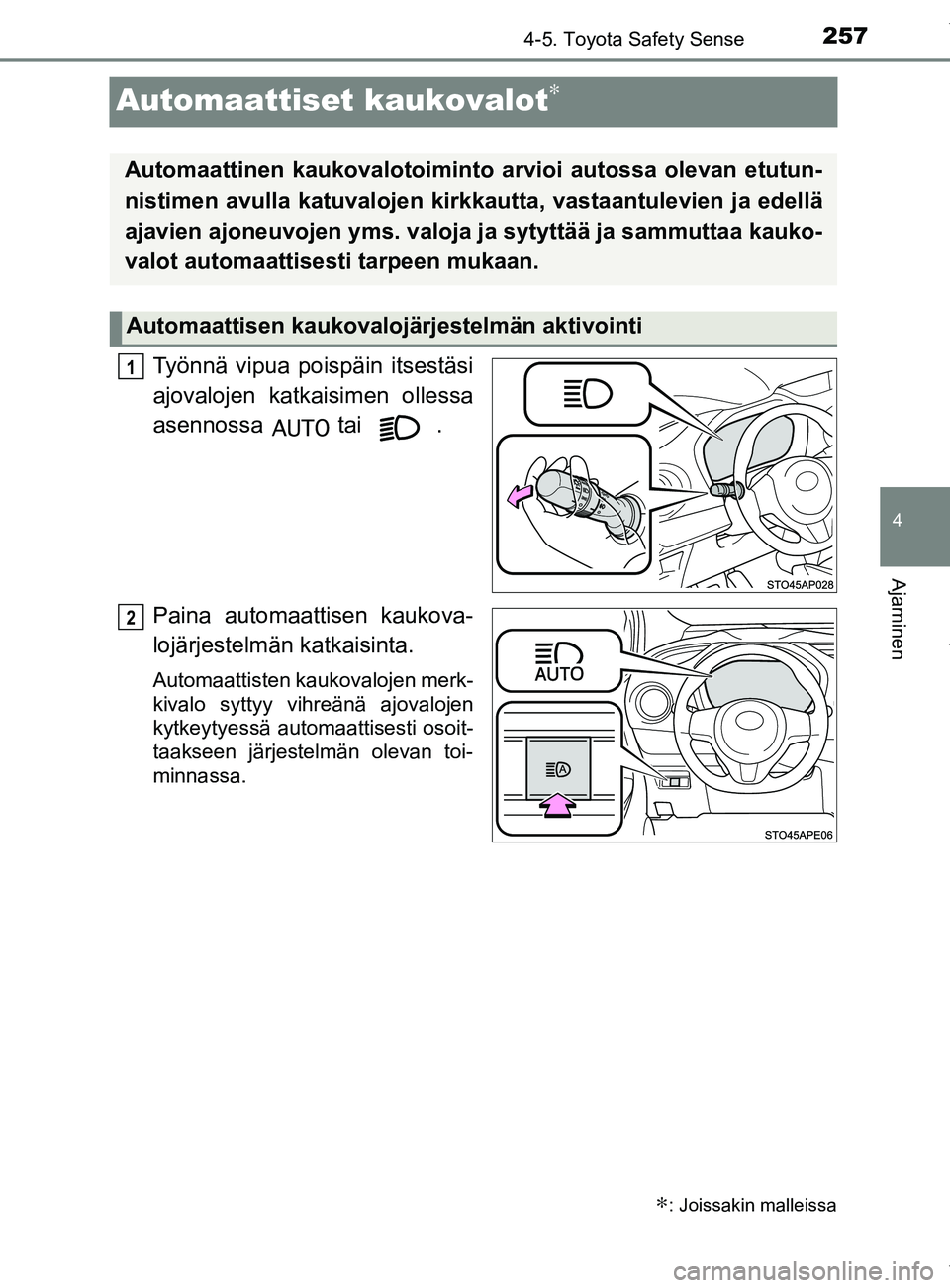 TOYOTA YARIS 2020 Manual de utilização (in Portuguese) 257
4
4-5. Toyota Safety Sense
Ajaminen
YARIS_F_OM_Europe_OM52A54FI
Automaattiset kaukovalot∗
Työnnä vipua poispäin itsestäsi
ajovalojen katkaisimen ollessa
asennossa tai .
Paina automaattis TOYOTA YARIS 2020 Manual de utilização (in Portuguese) 257
4
4-5. Toyota Safety Sense
Ajaminen
YARIS_F_OM_Europe_OM52A54FI
Automaattiset kaukovalot∗
Työnnä vipua poispäin itsestäsi
ajovalojen katkaisimen ollessa
asennossa tai .
Paina automaattis