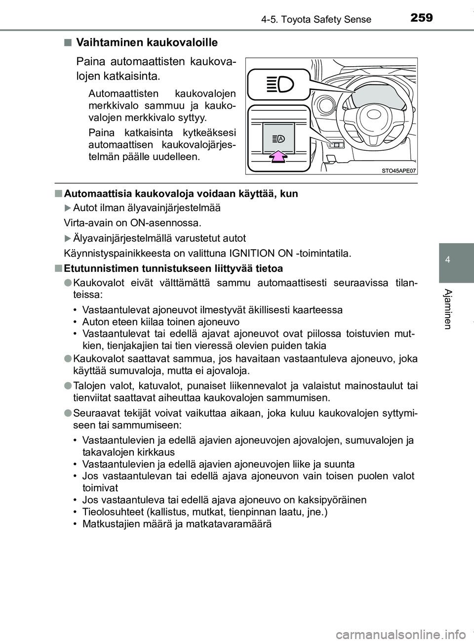 TOYOTA YARIS 2020 Manual de utilização (in Portuguese) 2594-5. Toyota Safety Sense
4
Ajaminen
YARIS_F_OM_Europe_OM52A54FIn
Vaihtaminen kaukovaloille
Paina automaattisten kaukova-
lojen katkaisinta.
Automaattisten kaukovalojen
merkkivalo sammuu ja kauko-
v TOYOTA YARIS 2020 Manual de utilização (in Portuguese) 2594-5. Toyota Safety Sense
4
Ajaminen
YARIS_F_OM_Europe_OM52A54FIn
Vaihtaminen kaukovaloille
Paina automaattisten kaukova-
lojen katkaisinta.
Automaattisten kaukovalojen
merkkivalo sammuu ja kauko-
v