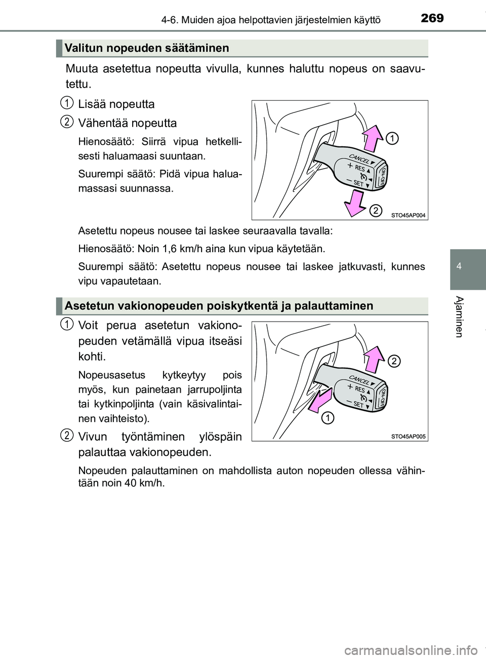 TOYOTA YARIS 2020 Manual de utilização (in Portuguese) 2694-6. Muiden ajoa helpottavien järjestelmien käyttö
4
Ajaminen
YARIS_F_OM_Europe_OM52A54FI
Muuta asetettua nopeutta vivulla, kunnes haluttu nopeus on saavu-
tettu.
Lisää nopeutta
Vähentää no TOYOTA YARIS 2020 Manual de utilização (in Portuguese) 2694-6. Muiden ajoa helpottavien järjestelmien käyttö
4
Ajaminen
YARIS_F_OM_Europe_OM52A54FI
Muuta asetettua nopeutta vivulla, kunnes haluttu nopeus on saavu-
tettu.
Lisää nopeutta
Vähentää no