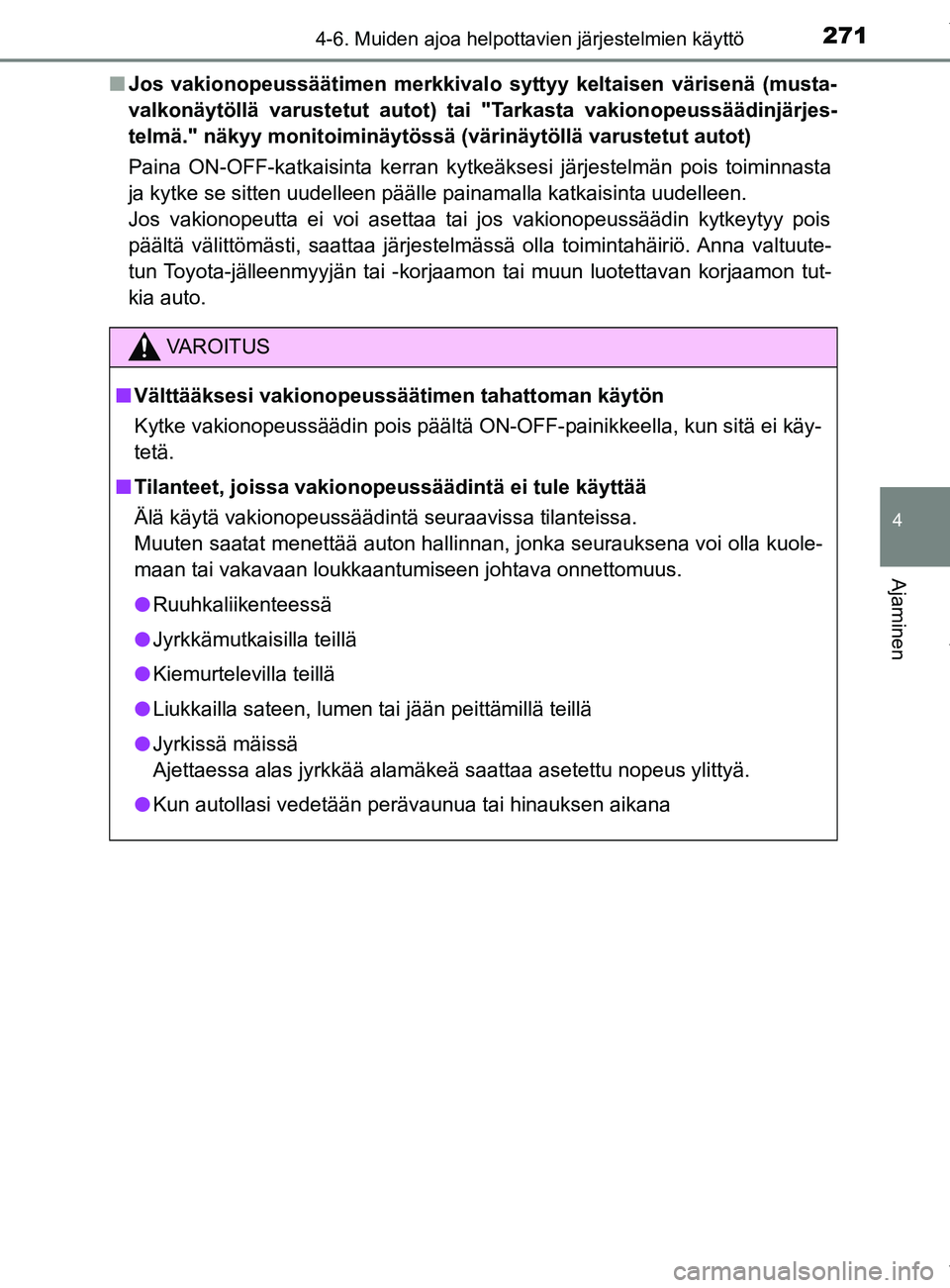 TOYOTA YARIS 2020 Manual de utilização (in Portuguese) 2714-6. Muiden ajoa helpottavien järjestelmien käyttö
4
Ajaminen
YARIS_F_OM_Europe_OM52A54FIn
Jos vakionopeussäätimen merkkivalo syttyy keltaisen värisenä (musta-
valkonäytöllä varustetut au TOYOTA YARIS 2020 Manual de utilização (in Portuguese) 2714-6. Muiden ajoa helpottavien järjestelmien käyttö
4
Ajaminen
YARIS_F_OM_Europe_OM52A54FIn
Jos vakionopeussäätimen merkkivalo syttyy keltaisen värisenä (musta-
valkonäytöllä varustetut au