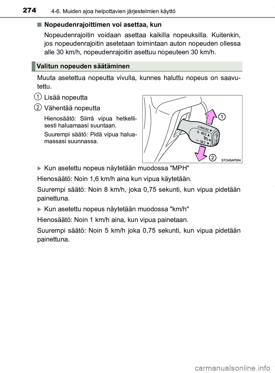 TOYOTA YARIS 2020 Manual de utilização (in Portuguese) 2744-6. Muiden ajoa helpottavien järjestelmien käyttö
YARIS_F_OM_Europe_OM52A54FIn
Nopeudenrajoittimen voi asettaa, kun
Nopeudenrajoitin vo
idaan asettaa kaikilla nopeuksilla. Kuitenkin,
jos nopeud TOYOTA YARIS 2020 Manual de utilização (in Portuguese) 2744-6. Muiden ajoa helpottavien järjestelmien käyttö
YARIS_F_OM_Europe_OM52A54FIn
Nopeudenrajoittimen voi asettaa, kun
Nopeudenrajoitin vo
idaan asettaa kaikilla nopeuksilla. Kuitenkin,
jos nopeud