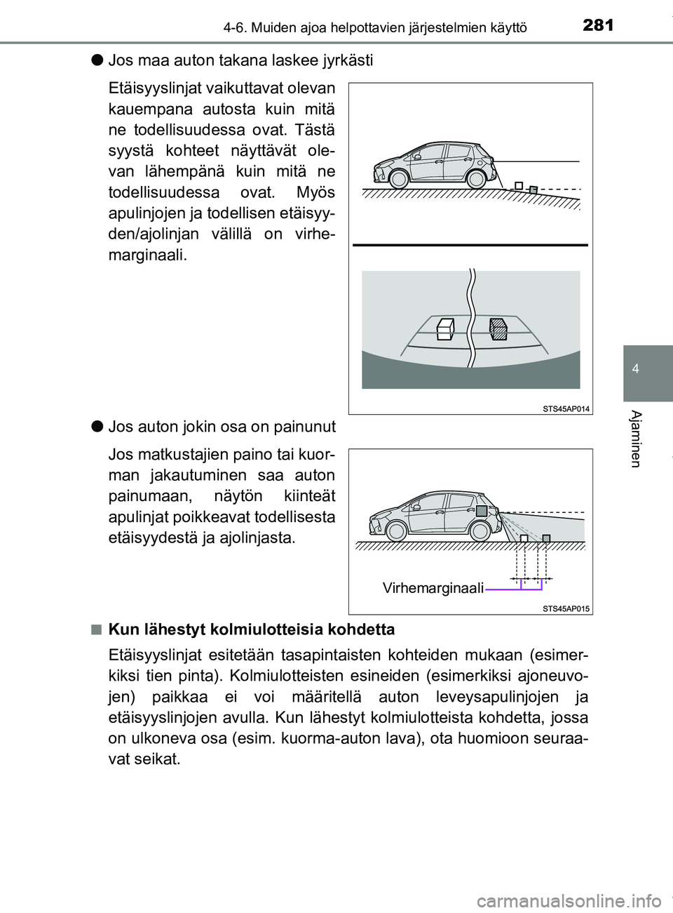 TOYOTA YARIS 2020 Manual de utilização (in Portuguese) 2814-6. Muiden ajoa helpottavien järjestelmien käyttö
4
Ajaminen
YARIS_F_OM_Europe_OM52A54FI
lJos maa auton takana laskee jyrkästi
Etäisyyslinjat vaikuttavat olevan
kauempana autosta kuin mitä
n TOYOTA YARIS 2020 Manual de utilização (in Portuguese) 2814-6. Muiden ajoa helpottavien järjestelmien käyttö
4
Ajaminen
YARIS_F_OM_Europe_OM52A54FI
lJos maa auton takana laskee jyrkästi
Etäisyyslinjat vaikuttavat olevan
kauempana autosta kuin mitä
n