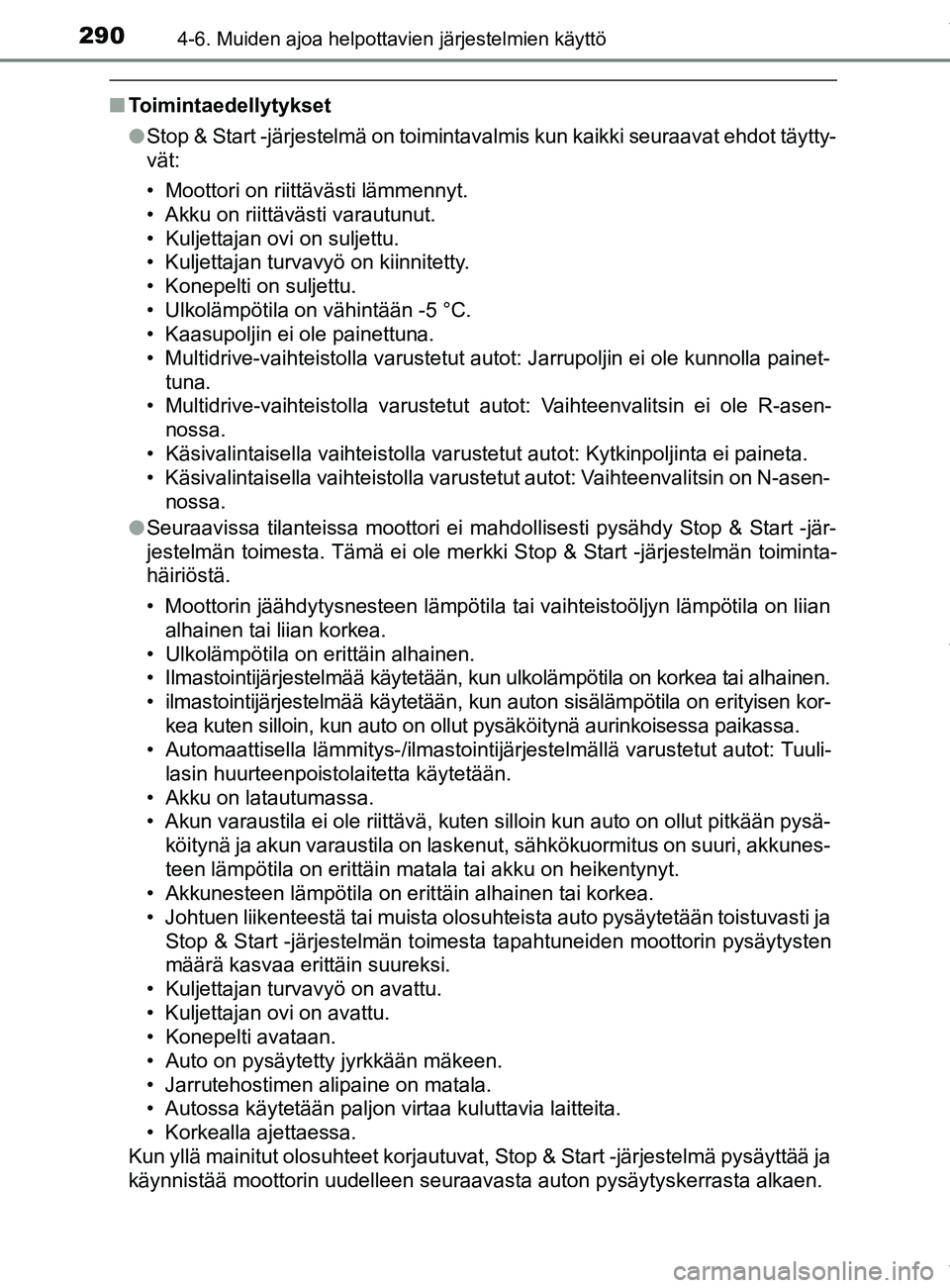 TOYOTA YARIS 2020 Manual de utilização (in Portuguese) 2904-6. Muiden ajoa helpottavien järjestelmien käyttö
YARIS_F_OM_Europe_OM52A54FI
nToimintaedellytykset
lStop & Start -järjestelmä on toimintavalmis kun kaikki seuraavat e\
hdot täytty-
vät:
TOYOTA YARIS 2020 Manual de utilização (in Portuguese) 2904-6. Muiden ajoa helpottavien järjestelmien käyttö
YARIS_F_OM_Europe_OM52A54FI
nToimintaedellytykset
lStop & Start -järjestelmä on toimintavalmis kun kaikki seuraavat e\
hdot täytty-
vät: