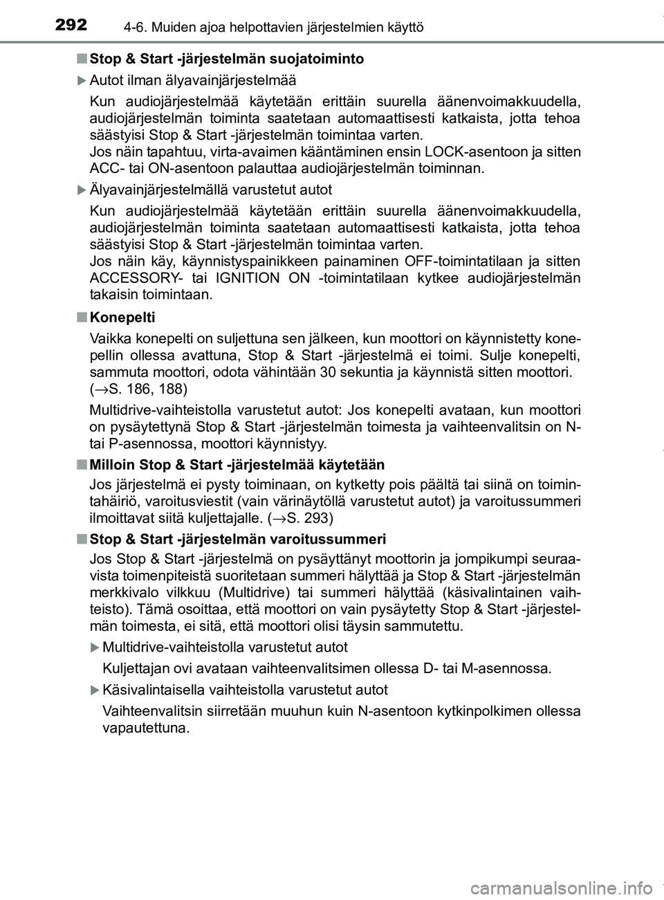 TOYOTA YARIS 2020 Manual de utilização (in Portuguese) 2924-6. Muiden ajoa helpottavien järjestelmien käyttö
YARIS_F_OM_Europe_OM52A54FIn
Stop & Start -järjestelmän suojatoiminto
Autot ilman älyavainjärjestelmää
Kun audiojärjestelmää käyte TOYOTA YARIS 2020 Manual de utilização (in Portuguese) 2924-6. Muiden ajoa helpottavien järjestelmien käyttö
YARIS_F_OM_Europe_OM52A54FIn
Stop & Start -järjestelmän suojatoiminto
Autot ilman älyavainjärjestelmää
Kun audiojärjestelmää käyte