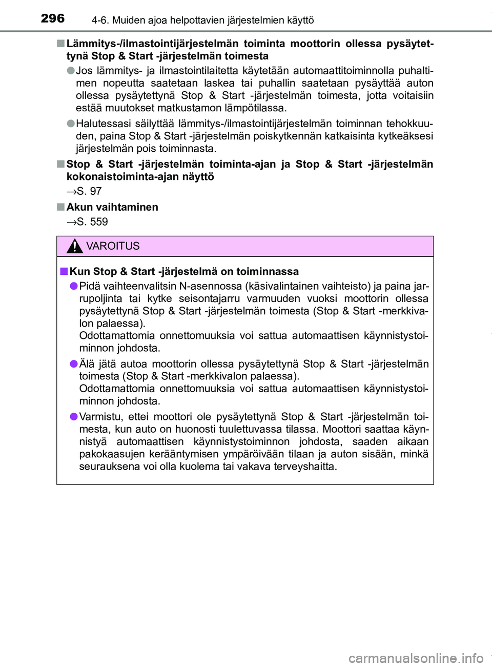 TOYOTA YARIS 2020 Manual de utilização (in Portuguese) 2964-6. Muiden ajoa helpottavien järjestelmien käyttö
YARIS_F_OM_Europe_OM52A54FIn
Lämmitys-/ilmastointijär jestelmän toiminta moottorin ollessa pysäytet-
tynä Stop & Start -järjestelmän toi TOYOTA YARIS 2020 Manual de utilização (in Portuguese) 2964-6. Muiden ajoa helpottavien järjestelmien käyttö
YARIS_F_OM_Europe_OM52A54FIn
Lämmitys-/ilmastointijär jestelmän toiminta moottorin ollessa pysäytet-
tynä Stop & Start -järjestelmän toi