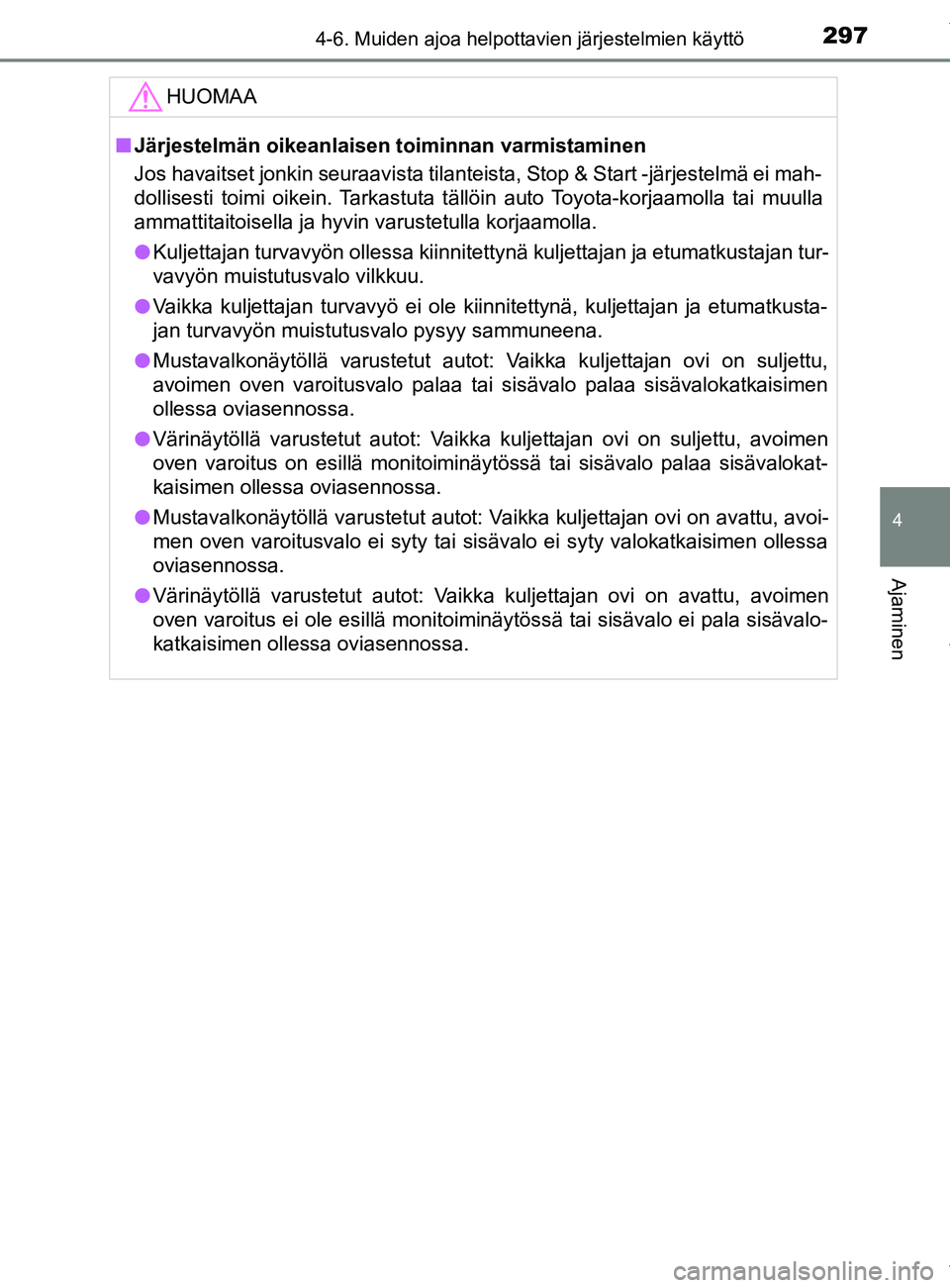 TOYOTA YARIS 2020 Manual de utilização (in Portuguese) 2974-6. Muiden ajoa helpottavien järjestelmien käyttö
4
Ajaminen
YARIS_F_OM_Europe_OM52A54FIHUOMAA
n
Järjestelmän oikeanlaisen toiminnan varmistaminen
Jos havaitset jonkin seuraavista tilanteista TOYOTA YARIS 2020 Manual de utilização (in Portuguese) 2974-6. Muiden ajoa helpottavien järjestelmien käyttö
4
Ajaminen
YARIS_F_OM_Europe_OM52A54FIHUOMAA
n
Järjestelmän oikeanlaisen toiminnan varmistaminen
Jos havaitset jonkin seuraavista tilanteista