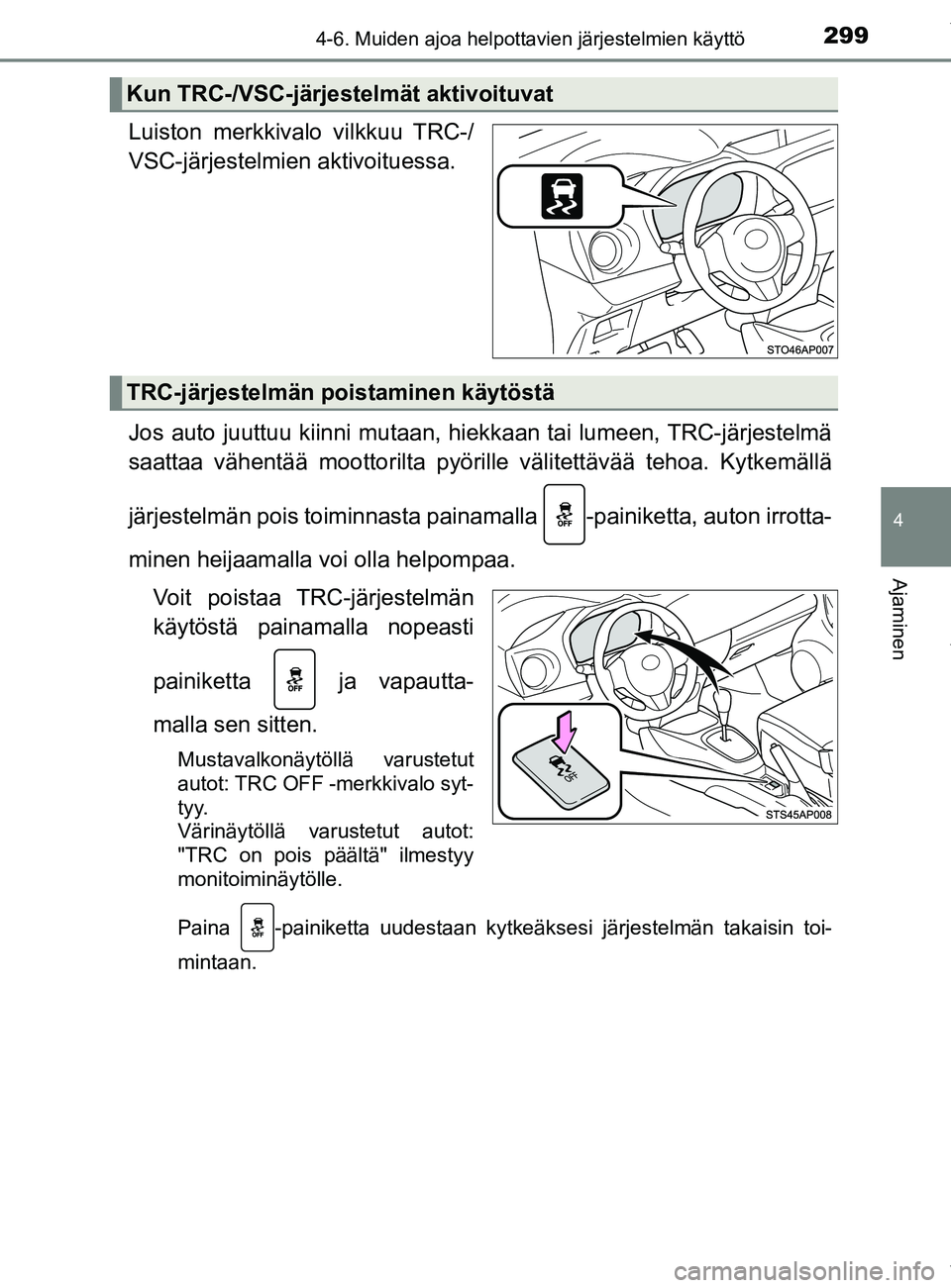 TOYOTA YARIS 2020 Manual de utilização (in Portuguese) 2994-6. Muiden ajoa helpottavien järjestelmien käyttö
4
Ajaminen
YARIS_F_OM_Europe_OM52A54FI
Luiston merkkivalo vilkkuu TRC-/
VSC-järjestelmien aktivoituessa.
Jos auto juuttuu kiinni mutaan, hiekk TOYOTA YARIS 2020 Manual de utilização (in Portuguese) 2994-6. Muiden ajoa helpottavien järjestelmien käyttö
4
Ajaminen
YARIS_F_OM_Europe_OM52A54FI
Luiston merkkivalo vilkkuu TRC-/
VSC-järjestelmien aktivoituessa.
Jos auto juuttuu kiinni mutaan, hiekk