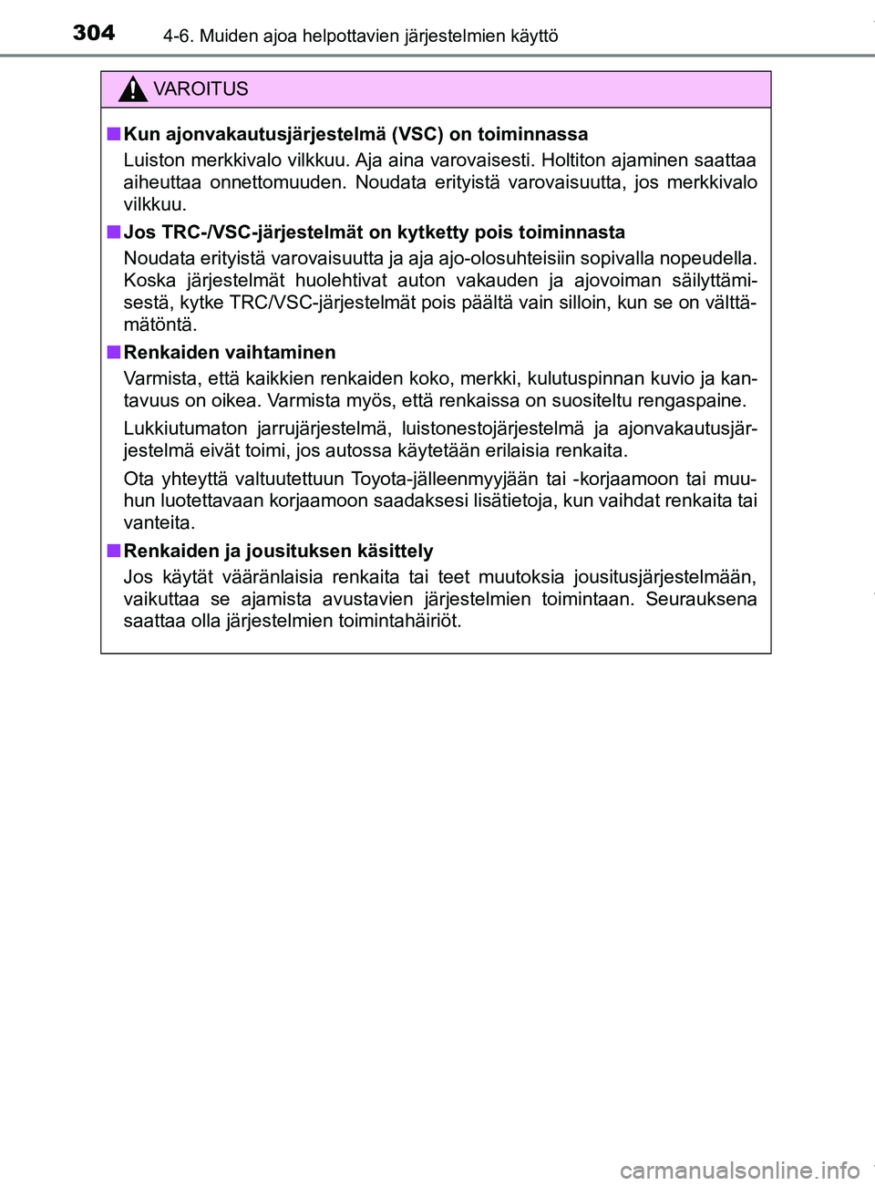 TOYOTA YARIS 2020 Manual de utilização (in Portuguese) 3044-6. Muiden ajoa helpottavien järjestelmien käyttö
YARIS_F_OM_Europe_OM52A54FI
VAROITUS
n Kun ajonvakautusjärjestelmä (VSC) on toiminnassa
Luiston merkkivalo vilkkuu. Aja aina varovaisesti. H TOYOTA YARIS 2020 Manual de utilização (in Portuguese) 3044-6. Muiden ajoa helpottavien järjestelmien käyttö
YARIS_F_OM_Europe_OM52A54FI
VAROITUS
n Kun ajonvakautusjärjestelmä (VSC) on toiminnassa
Luiston merkkivalo vilkkuu. Aja aina varovaisesti. H