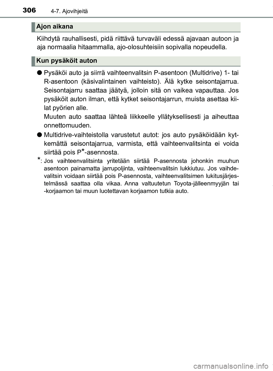 TOYOTA YARIS 2020 Manual de utilização (in Portuguese) 3064-7. Ajovihjeitä
YARIS_F_OM_Europe_OM52A54FI
Kiihdytä rauhallisesti, pidä riittävä turvaväli edessä ajavaan autoon ja
aja normaalia hitaammalla, ajo-olosuhteisiin sopivalla nopeudella.
lPys TOYOTA YARIS 2020 Manual de utilização (in Portuguese) 3064-7. Ajovihjeitä
YARIS_F_OM_Europe_OM52A54FI
Kiihdytä rauhallisesti, pidä riittävä turvaväli edessä ajavaan autoon ja
aja normaalia hitaammalla, ajo-olosuhteisiin sopivalla nopeudella.
lPys