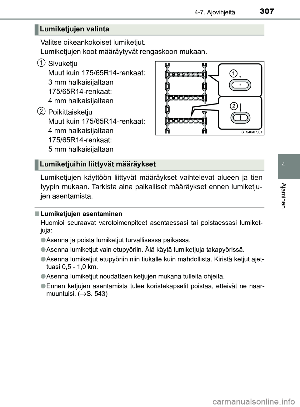 TOYOTA YARIS 2020 Manual de utilização (in Portuguese) 3074-7. Ajovihjeitä
4
Ajaminen
YARIS_F_OM_Europe_OM52A54FI
Valitse oikeankokoiset lumiketjut.
Lumiketjujen koot määräytyvät rengaskoon mukaan.
Sivuketju
Muut kuin 175/65R14-renkaat:
3 mm halkai TOYOTA YARIS 2020 Manual de utilização (in Portuguese) 3074-7. Ajovihjeitä
4
Ajaminen
YARIS_F_OM_Europe_OM52A54FI
Valitse oikeankokoiset lumiketjut.
Lumiketjujen koot määräytyvät rengaskoon mukaan.
Sivuketju
Muut kuin 175/65R14-renkaat:
3 mm halkai
