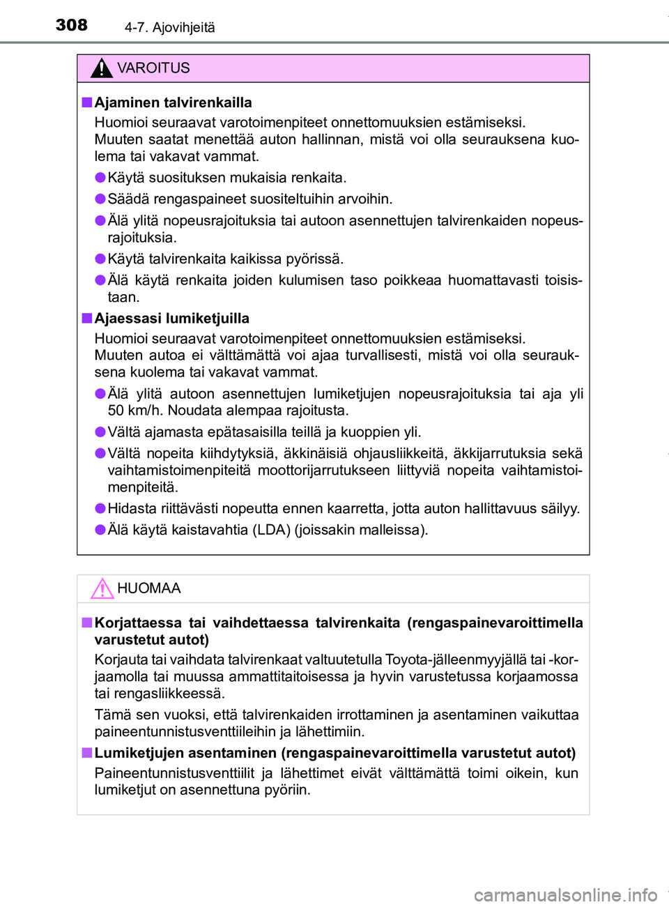 TOYOTA YARIS 2020 Manual de utilização (in Portuguese) 3084-7. Ajovihjeitä
YARIS_F_OM_Europe_OM52A54FI
VAROITUS
n Ajaminen talvirenkailla
Huomioi seuraavat varotoimenpiteet onnettomuuksien estämiseksi.
Muuten saatat menettää auton hallinnan, mistä v TOYOTA YARIS 2020 Manual de utilização (in Portuguese) 3084-7. Ajovihjeitä
YARIS_F_OM_Europe_OM52A54FI
VAROITUS
n Ajaminen talvirenkailla
Huomioi seuraavat varotoimenpiteet onnettomuuksien estämiseksi.
Muuten saatat menettää auton hallinnan, mistä v