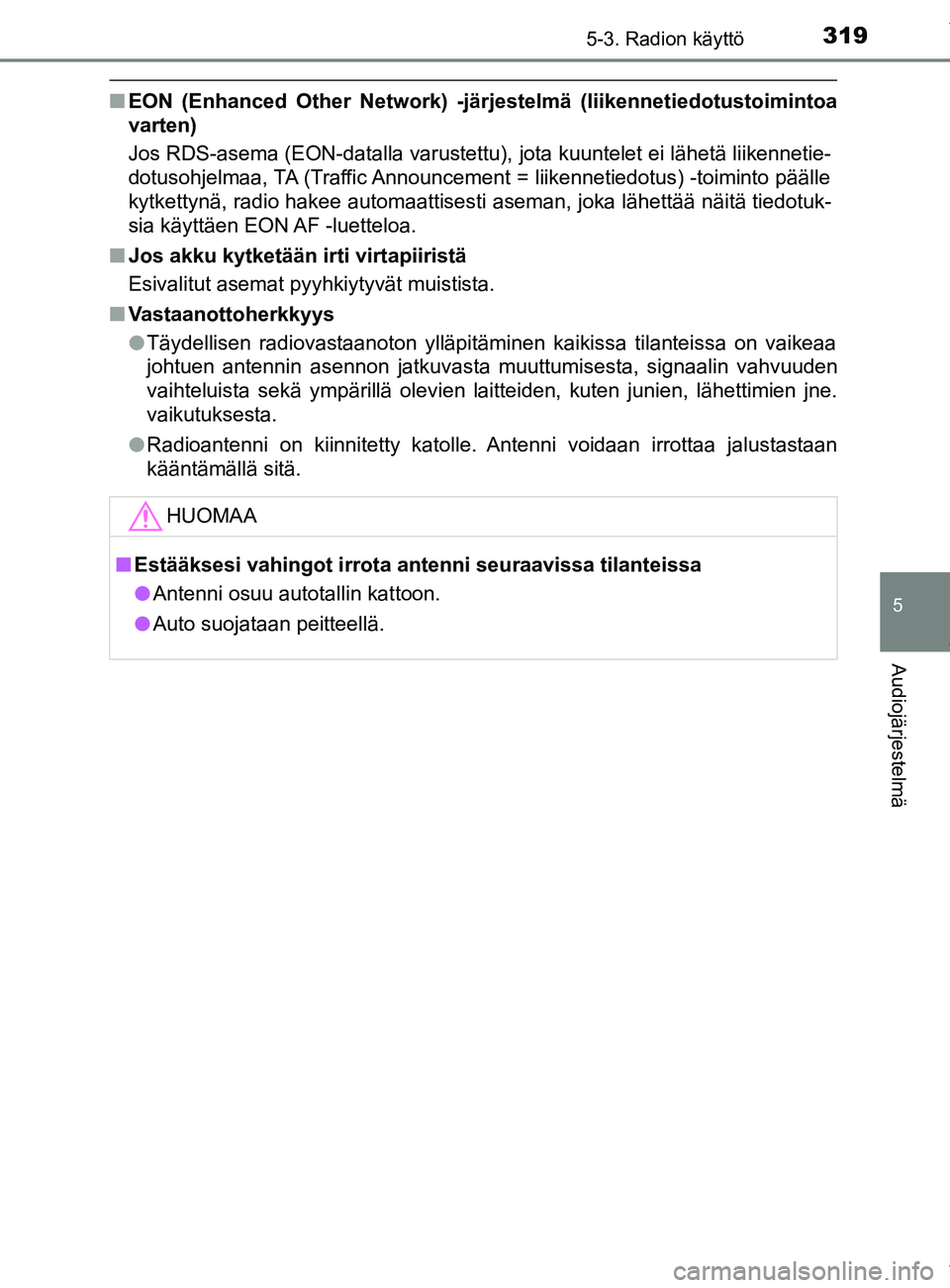 TOYOTA YARIS 2020 Manual de utilização (in Portuguese) 3195-3. Radion käyttö
5
Audiojärjestelmä
YARIS_F_OM_Europe_OM52A54FI
nEON (Enhanced Other Network) -järjestelmä (liikennetiedotustoimintoa
varten)
Jos RDS-asema (EON-datalla varustettu), jota k TOYOTA YARIS 2020 Manual de utilização (in Portuguese) 3195-3. Radion käyttö
5
Audiojärjestelmä
YARIS_F_OM_Europe_OM52A54FI
nEON (Enhanced Other Network) -järjestelmä (liikennetiedotustoimintoa
varten)
Jos RDS-asema (EON-datalla varustettu), jota k