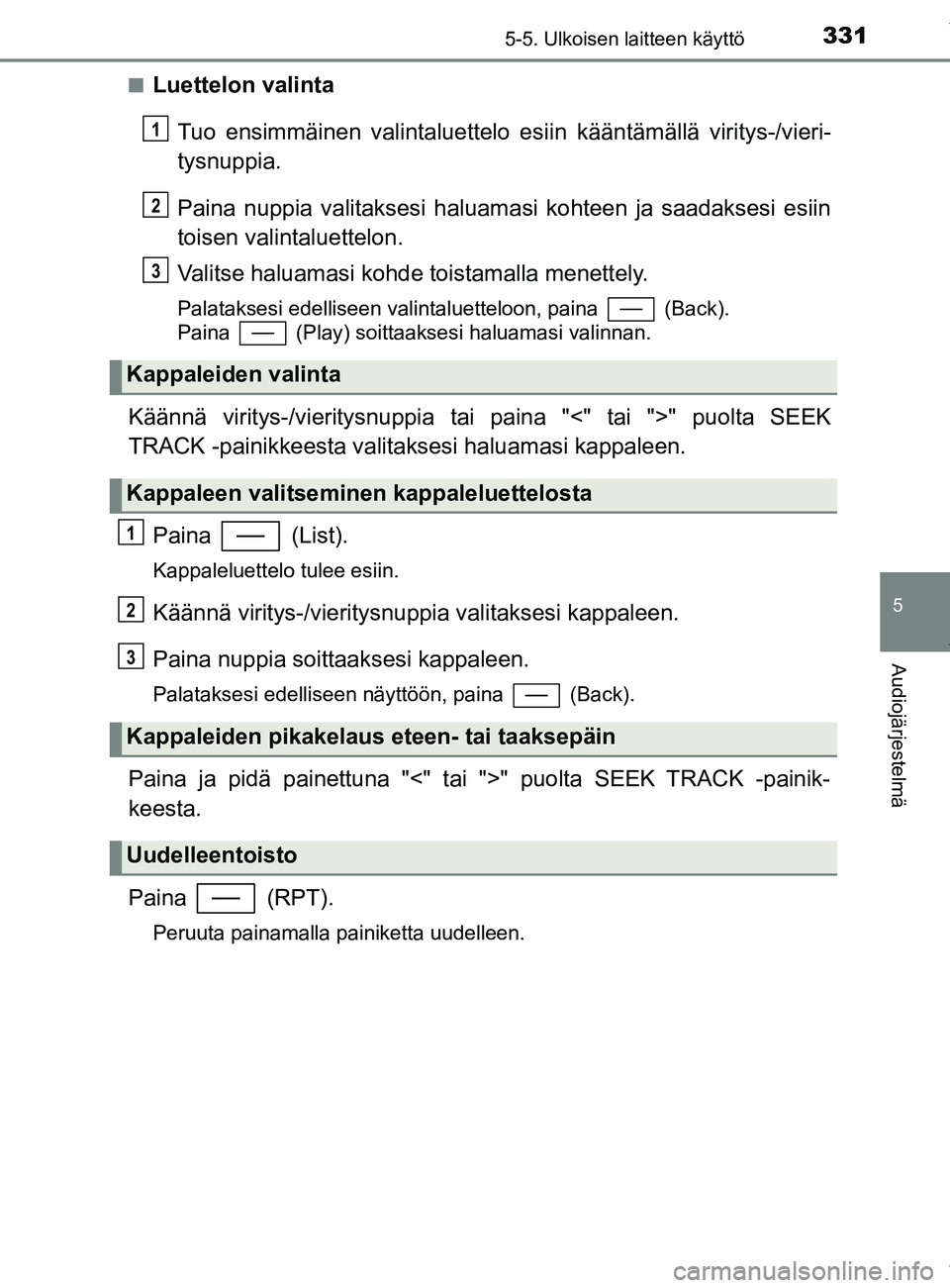 TOYOTA YARIS 2020 Manual de utilização (in Portuguese) 3315-5. Ulkoisen laitteen käyttö
5
Audiojärjestelmä
YARIS_F_OM_Europe_OM52A54FIn
Luettelon valinta
Tuo ensimmäinen valintaluettelo es iin kääntämällä viritys-/vieri-
tysnuppia.
Paina nuppia TOYOTA YARIS 2020 Manual de utilização (in Portuguese) 3315-5. Ulkoisen laitteen käyttö
5
Audiojärjestelmä
YARIS_F_OM_Europe_OM52A54FIn
Luettelon valinta
Tuo ensimmäinen valintaluettelo es iin kääntämällä viritys-/vieri-
tysnuppia.
Paina nuppia