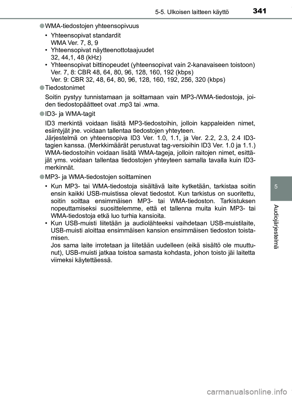 TOYOTA YARIS 2020 Manual de utilização (in Portuguese) 3415-5. Ulkoisen laitteen käyttö
5
Audiojärjestelmä
YARIS_F_OM_Europe_OM52A54FIl
WMA-tiedostojen yhteensopivuus
• Yhteensopivat standardit
WMA Ver. 7, 8, 9
• Yhteensopivat näytteenottotaajuud TOYOTA YARIS 2020 Manual de utilização (in Portuguese) 3415-5. Ulkoisen laitteen käyttö
5
Audiojärjestelmä
YARIS_F_OM_Europe_OM52A54FIl
WMA-tiedostojen yhteensopivuus
• Yhteensopivat standardit
WMA Ver. 7, 8, 9
• Yhteensopivat näytteenottotaajuud