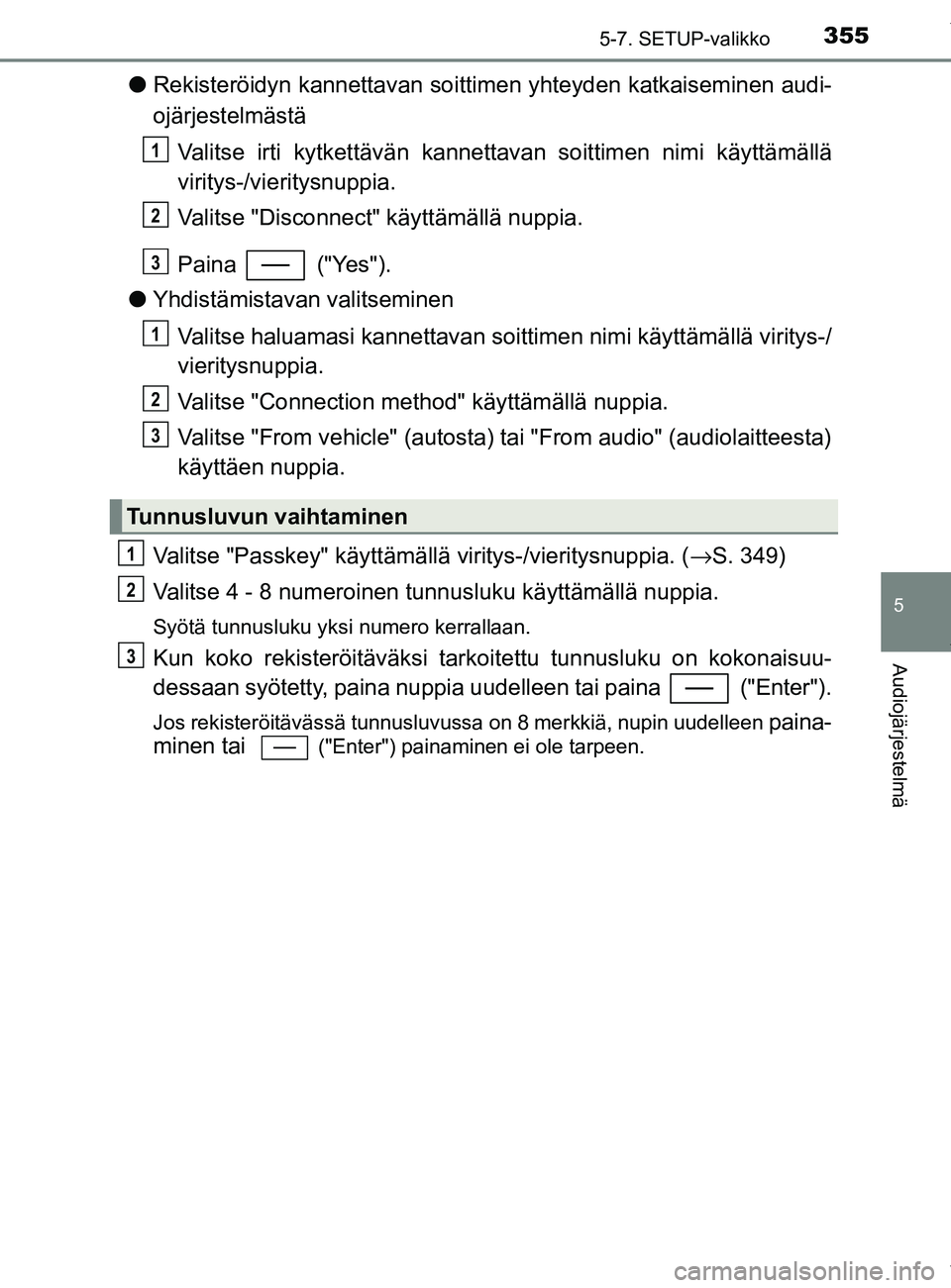 TOYOTA YARIS 2020 Manual de utilização (in Portuguese) 3555-7. SETUP-valikko
5
Audiojärjestelmä
YARIS_F_OM_Europe_OM52A54FI
lRekisteröidyn kannettavan soittimen yhteyden katkaiseminen audi-
ojärjestelmästä
Valitse irti kytkettävän kanne ttavan soi TOYOTA YARIS 2020 Manual de utilização (in Portuguese) 3555-7. SETUP-valikko
5
Audiojärjestelmä
YARIS_F_OM_Europe_OM52A54FI
lRekisteröidyn kannettavan soittimen yhteyden katkaiseminen audi-
ojärjestelmästä
Valitse irti kytkettävän kanne ttavan soi