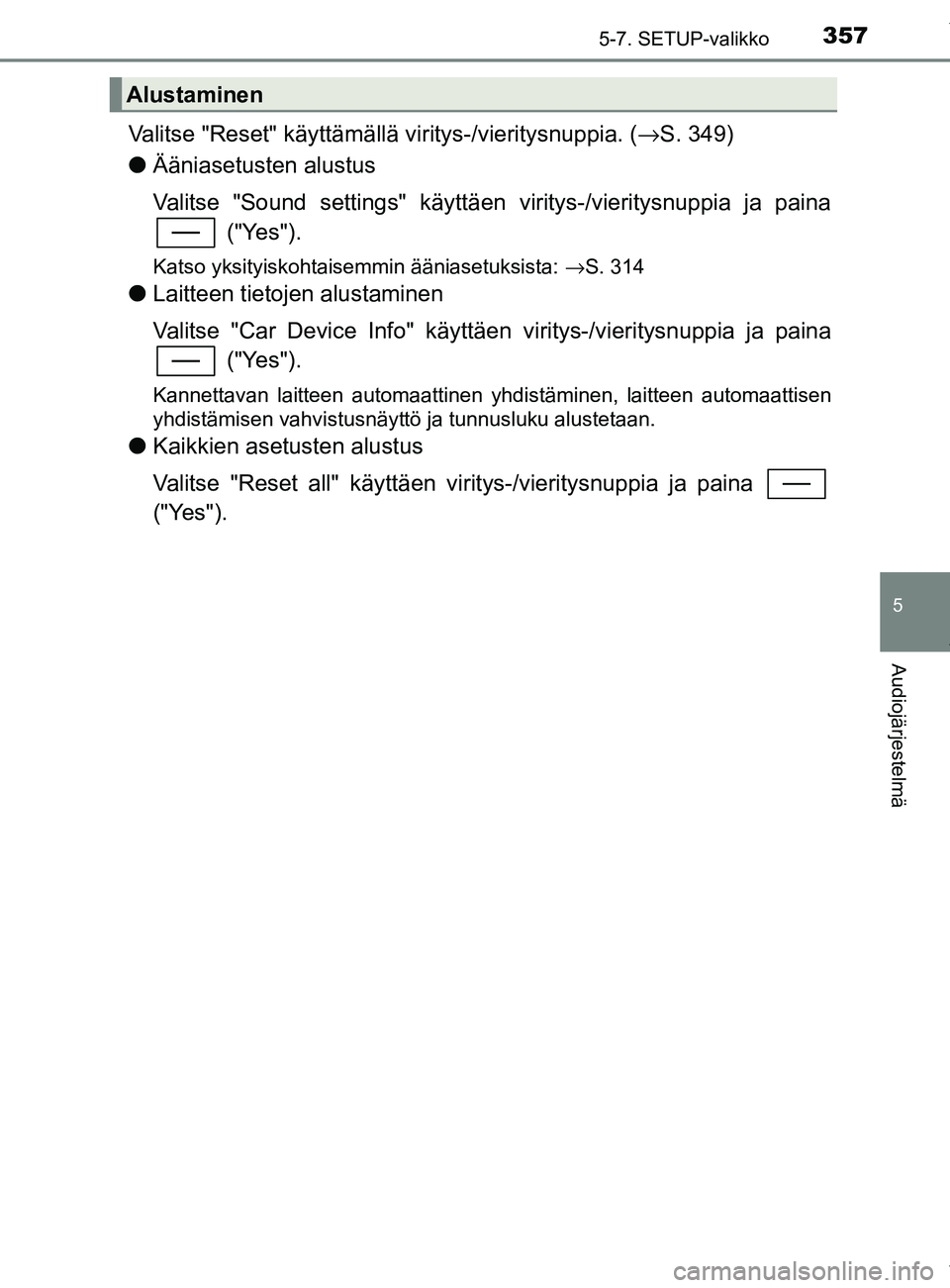 TOYOTA YARIS 2020 Manual de utilização (in Portuguese) 3575-7. SETUP-valikko
5
Audiojärjestelmä
YARIS_F_OM_Europe_OM52A54FI
Valitse "Reset" käyttämällä viritys-/vieritysnuppia. (→S. 349)
l Ääniasetusten alustus
Valitse "Sound settings" käyttäe TOYOTA YARIS 2020 Manual de utilização (in Portuguese) 3575-7. SETUP-valikko
5
Audiojärjestelmä
YARIS_F_OM_Europe_OM52A54FI
Valitse "Reset" käyttämällä viritys-/vieritysnuppia. (→S. 349)
l Ääniasetusten alustus
Valitse "Sound settings" käyttäe