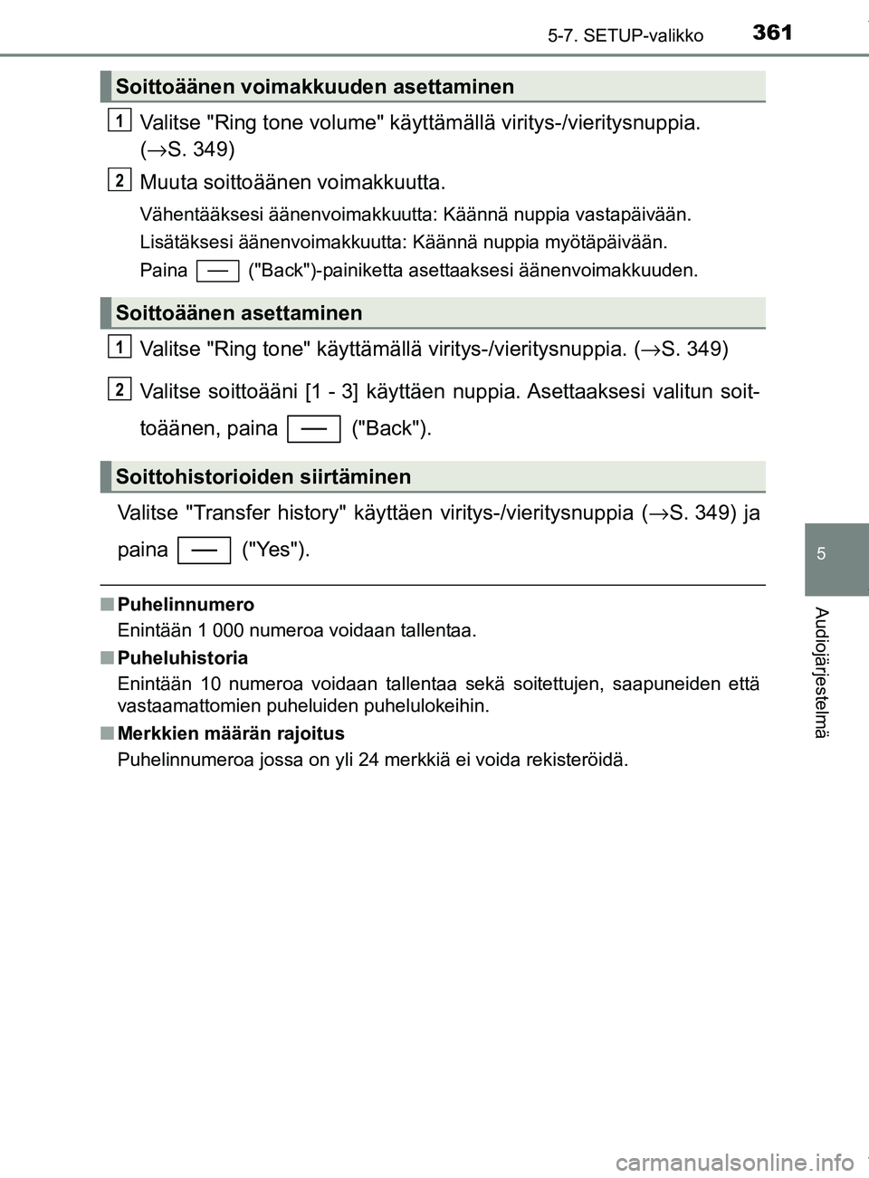 TOYOTA YARIS 2020 Manual de utilização (in Portuguese) 3615-7. SETUP-valikko
5
Audiojärjestelmä
YARIS_F_OM_Europe_OM52A54FI
Valitse "Ring tone volume" käyttämällä viritys-/vieritysnuppia.
( → S. 349)
Muuta soittoäänen voimakkuutta.
Vähentääk TOYOTA YARIS 2020 Manual de utilização (in Portuguese) 3615-7. SETUP-valikko
5
Audiojärjestelmä
YARIS_F_OM_Europe_OM52A54FI
Valitse "Ring tone volume" käyttämällä viritys-/vieritysnuppia.
( → S. 349)
Muuta soittoäänen voimakkuutta.
Vähentääk