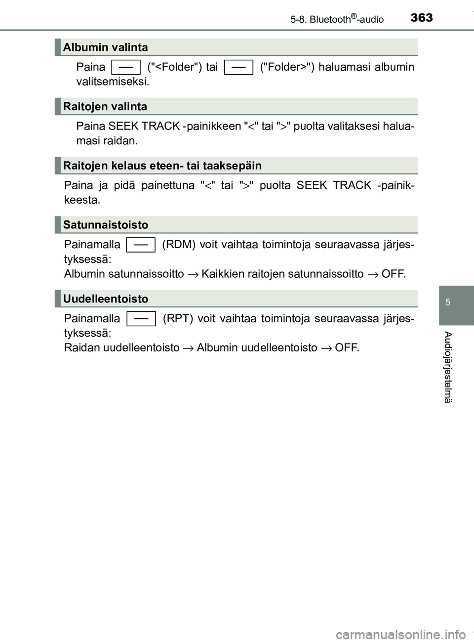 TOYOTA YARIS 2020 Manual de utilização (in Portuguese) 3635-8. Bluetooth®-audio
5
Audiojärjestelmä
YARIS_F_OM_Europe_OM52A54FI
Paina ("<Folder") tai ("Folder>") haluamasi albumin
valitsemiseksi.
Paina SEEK TRACK -painikkeen "<" tai ">" puolta valit TOYOTA YARIS 2020 Manual de utilização (in Portuguese) 3635-8. Bluetooth®-audio
5
Audiojärjestelmä
YARIS_F_OM_Europe_OM52A54FI
Paina ("<Folder") tai ("Folder>") haluamasi albumin
valitsemiseksi.
Paina SEEK TRACK -painikkeen "<" tai ">" puolta valit