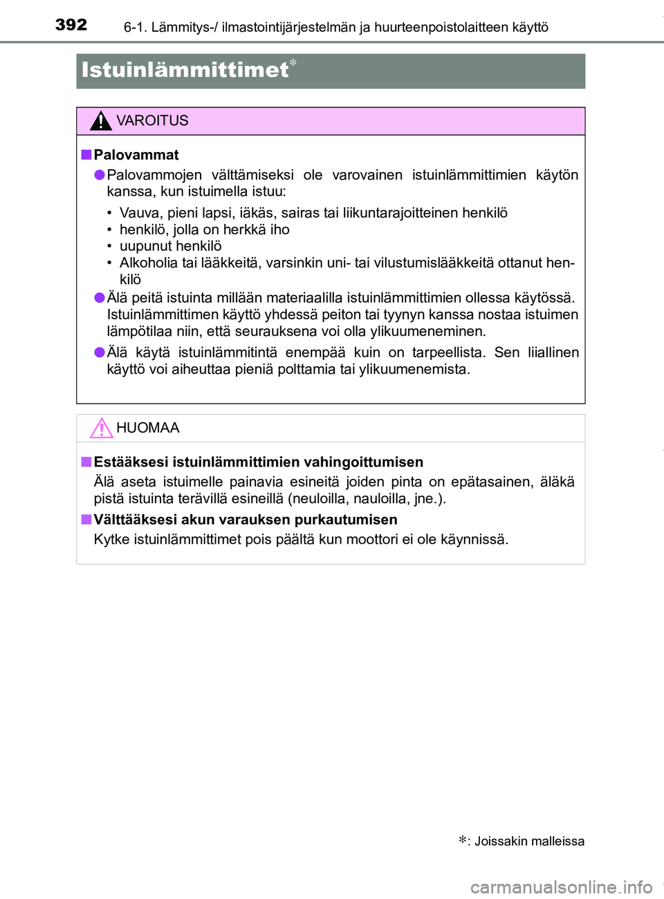TOYOTA YARIS 2020 Manual de utilização (in Portuguese) 3926-1. Lämmitys-/ ilmastointijärjestelmän ja huurteenpoistolaitteen käyttö
YARIS_F_OM_Europe_OM52A54FI
Istuinlämmittimet∗
∗: Joissakin malleissa
VAROITUS
n Palovammat
l Palovammojen vältt TOYOTA YARIS 2020 Manual de utilização (in Portuguese) 3926-1. Lämmitys-/ ilmastointijärjestelmän ja huurteenpoistolaitteen käyttö
YARIS_F_OM_Europe_OM52A54FI
Istuinlämmittimet∗
∗: Joissakin malleissa
VAROITUS
n Palovammat
l Palovammojen vältt