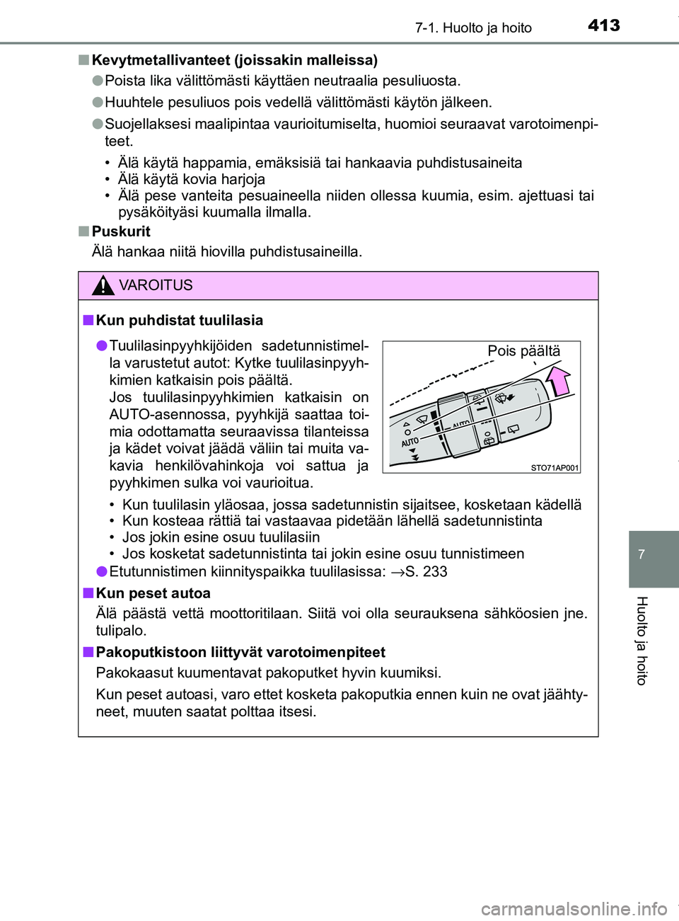 TOYOTA YARIS 2020 Manual de utilização (in Portuguese) 4137-1. Huolto ja hoito
7
Huolto ja hoito
YARIS_F_OM_Europe_OM52A54FIn
Kevytmetallivanteet (joissakin malleissa)
lPoista lika välittömästi käyttäen neutraalia pesuliuosta.
l Huuhtele pesuliuos po TOYOTA YARIS 2020 Manual de utilização (in Portuguese) 4137-1. Huolto ja hoito
7
Huolto ja hoito
YARIS_F_OM_Europe_OM52A54FIn
Kevytmetallivanteet (joissakin malleissa)
lPoista lika välittömästi käyttäen neutraalia pesuliuosta.
l Huuhtele pesuliuos po