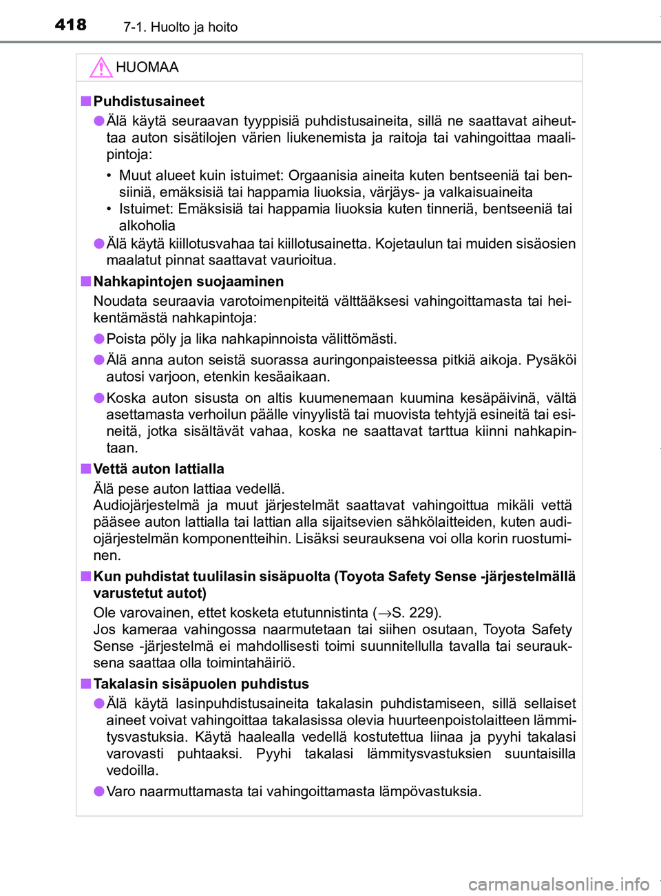 TOYOTA YARIS 2020 Manual de utilização (in Portuguese) 4187-1. Huolto ja hoito
YARIS_F_OM_Europe_OM52A54FIHUOMAA
n
Puhdistusaineet
l Älä käytä seuraavan tyyppisiä puhdistusaineita, sillä ne saattavat aiheut-
taa auton sisätilojen värien liukenemis TOYOTA YARIS 2020 Manual de utilização (in Portuguese) 4187-1. Huolto ja hoito
YARIS_F_OM_Europe_OM52A54FIHUOMAA
n
Puhdistusaineet
l Älä käytä seuraavan tyyppisiä puhdistusaineita, sillä ne saattavat aiheut-
taa auton sisätilojen värien liukenemis