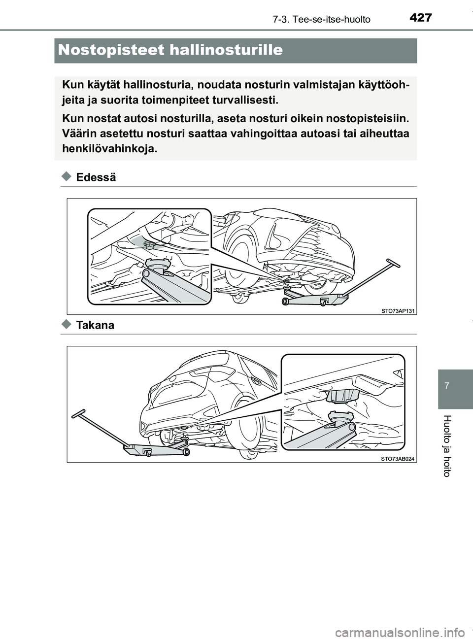 TOYOTA YARIS 2020 Manual de utilização (in Portuguese) 4277-3. Tee-se-itse-huolto
7
Huolto ja hoito
YARIS_F_OM_Europe_OM52A54FI
Nostopisteet hallinosturille
uEdessä
uTakana
Kun käytät hallinosturia, noudata nosturin valmistajan käyttöoh-
jeita ja su TOYOTA YARIS 2020 Manual de utilização (in Portuguese) 4277-3. Tee-se-itse-huolto
7
Huolto ja hoito
YARIS_F_OM_Europe_OM52A54FI
Nostopisteet hallinosturille
uEdessä
uTakana
Kun käytät hallinosturia, noudata nosturin valmistajan käyttöoh-
jeita ja su