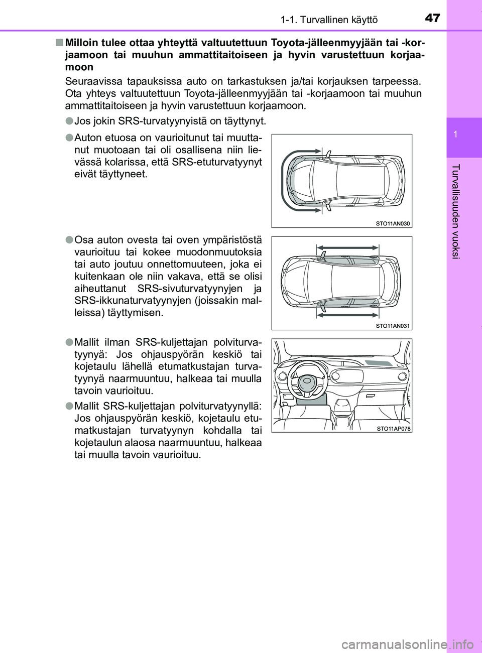 TOYOTA YARIS 2020 Manual de utilização (in Portuguese) 471-1. Turvallinen käyttö
1
Turvallisuuden vuoksi
YARIS_F_OM_Europe_OM52A54FIn
Milloin tulee ottaa yhteyttä valtuutettuun Toyota-jälleenmyyjään tai -kor-
jaamoon tai muuhun ammattitaitoi seen ja TOYOTA YARIS 2020 Manual de utilização (in Portuguese) 471-1. Turvallinen käyttö
1
Turvallisuuden vuoksi
YARIS_F_OM_Europe_OM52A54FIn
Milloin tulee ottaa yhteyttä valtuutettuun Toyota-jälleenmyyjään tai -kor-
jaamoon tai muuhun ammattitaitoi seen ja