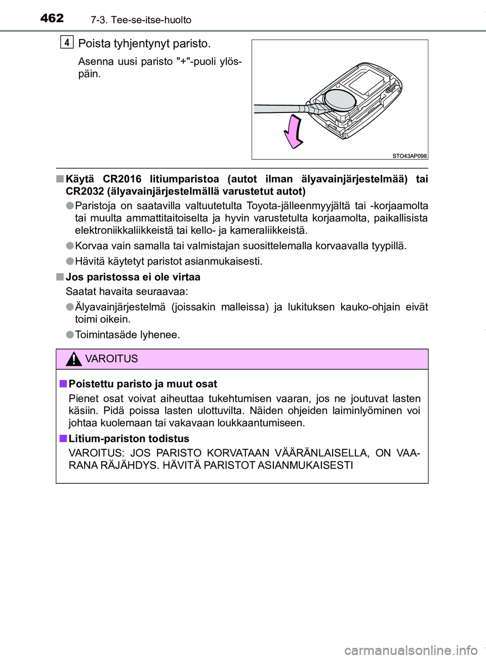 TOYOTA YARIS 2020 Manual de utilização (in Portuguese) 4627-3. Tee-se-itse-huolto
YARIS_F_OM_Europe_OM52A54FI
Poista tyhjentynyt paristo.
Asenna uusi paristo "+"-puoli ylös-
päin.
nKäytä CR2016 litiumparistoa (autot ilman älyavainjärjestelmää) tai TOYOTA YARIS 2020 Manual de utilização (in Portuguese) 4627-3. Tee-se-itse-huolto
YARIS_F_OM_Europe_OM52A54FI
Poista tyhjentynyt paristo.
Asenna uusi paristo "+"-puoli ylös-
päin.
nKäytä CR2016 litiumparistoa (autot ilman älyavainjärjestelmää) tai