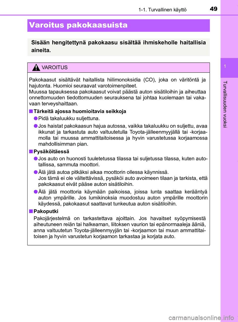 TOYOTA YARIS 2020 Manual de utilização (in Portuguese) 491-1. Turvallinen käyttö
1
Turvallisuuden vuoksi
YARIS_F_OM_Europe_OM52A54FI
Varoitus pakokaasuista
Sisään hengitettynä pakokaasu sisältää ihmiskeholle haitallisia
aineita.
VAROITUS
Pakokaasu TOYOTA YARIS 2020 Manual de utilização (in Portuguese) 491-1. Turvallinen käyttö
1
Turvallisuuden vuoksi
YARIS_F_OM_Europe_OM52A54FI
Varoitus pakokaasuista
Sisään hengitettynä pakokaasu sisältää ihmiskeholle haitallisia
aineita.
VAROITUS
Pakokaasu