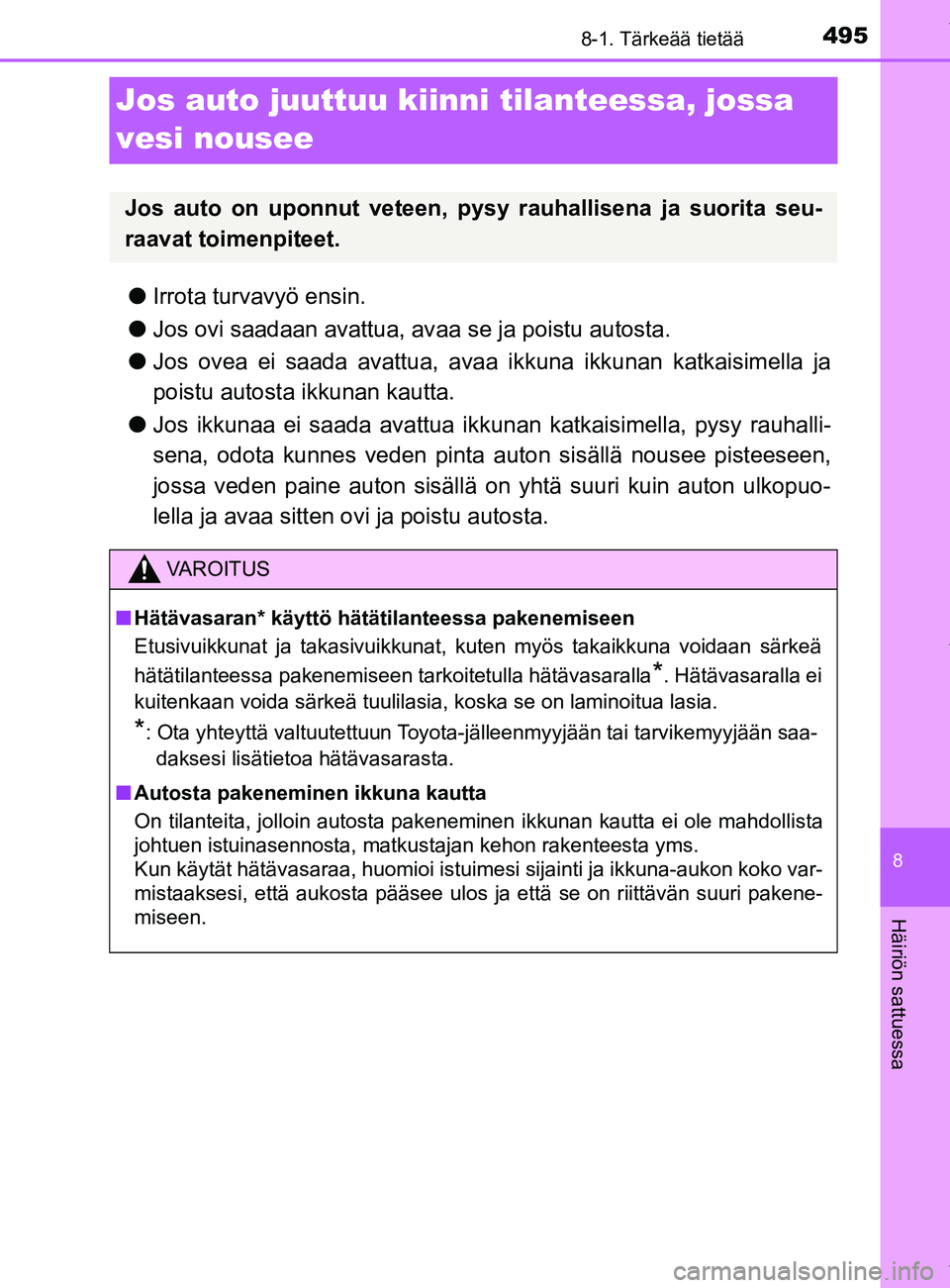 TOYOTA YARIS 2020 Manual de utilização (in Portuguese) 4958-1. Tärkeää tietää
8
Häiriön sattuessa
YARIS_F_OM_Europe_OM52A54FI
Jos auto juuttuu kiinni tilanteessa, jossa
vesi nousee
l Irrota turvavyö ensin.
l Jos ovi saadaan avattua, av aa se ja p TOYOTA YARIS 2020 Manual de utilização (in Portuguese) 4958-1. Tärkeää tietää
8
Häiriön sattuessa
YARIS_F_OM_Europe_OM52A54FI
Jos auto juuttuu kiinni tilanteessa, jossa
vesi nousee
l Irrota turvavyö ensin.
l Jos ovi saadaan avattua, av aa se ja p