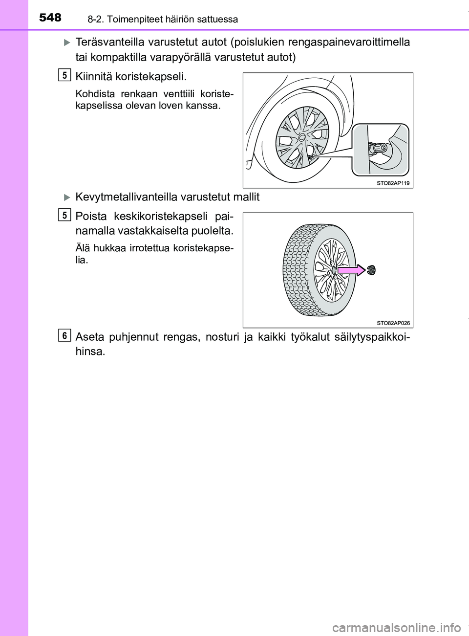 TOYOTA YARIS 2020 Manual de utilização (in Portuguese) 5488-2. Toimenpiteet häiriön sattuessa
YARIS_F_OM_Europe_OM52A54FI
Teräsvanteilla varustetut autot (poislukien rengaspainevaroittimella
tai kompaktilla varapyörällä varustetut autot)
Kiinnit TOYOTA YARIS 2020 Manual de utilização (in Portuguese) 5488-2. Toimenpiteet häiriön sattuessa
YARIS_F_OM_Europe_OM52A54FI
Teräsvanteilla varustetut autot (poislukien rengaspainevaroittimella
tai kompaktilla varapyörällä varustetut autot)
Kiinnit
