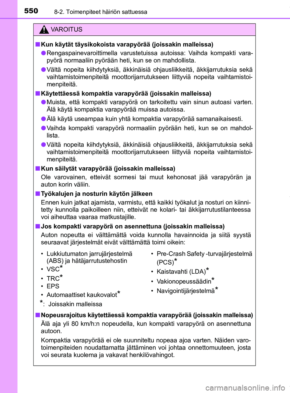 TOYOTA YARIS 2020 Manual de utilização (in Portuguese) 5508-2. Toimenpiteet häiriön sattuessa
YARIS_F_OM_Europe_OM52A54FI
VAROITUS
n Kun käytät täysikokoista varapyörää (joissakin malleissa)
l Rengaspainevaroittimella varustetuissa autoissa: Vaihd TOYOTA YARIS 2020 Manual de utilização (in Portuguese) 5508-2. Toimenpiteet häiriön sattuessa
YARIS_F_OM_Europe_OM52A54FI
VAROITUS
n Kun käytät täysikokoista varapyörää (joissakin malleissa)
l Rengaspainevaroittimella varustetuissa autoissa: Vaihd