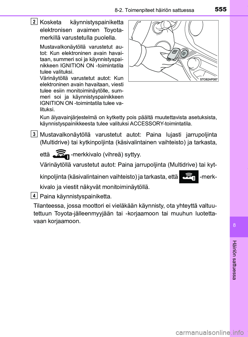 TOYOTA YARIS 2020 Manual de utilização (in Portuguese) 5558-2. Toimenpiteet häiriön sattuessa
8
Häiriön sattuessa
YARIS_F_OM_Europe_OM52A54FI
Kosketa käynnistyspainiketta
elektronisen avaimen Toyota-
merkillä varustetulla puolella.
Mustavalkonäyt TOYOTA YARIS 2020 Manual de utilização (in Portuguese) 5558-2. Toimenpiteet häiriön sattuessa
8
Häiriön sattuessa
YARIS_F_OM_Europe_OM52A54FI
Kosketa käynnistyspainiketta
elektronisen avaimen Toyota-
merkillä varustetulla puolella.
Mustavalkonäyt