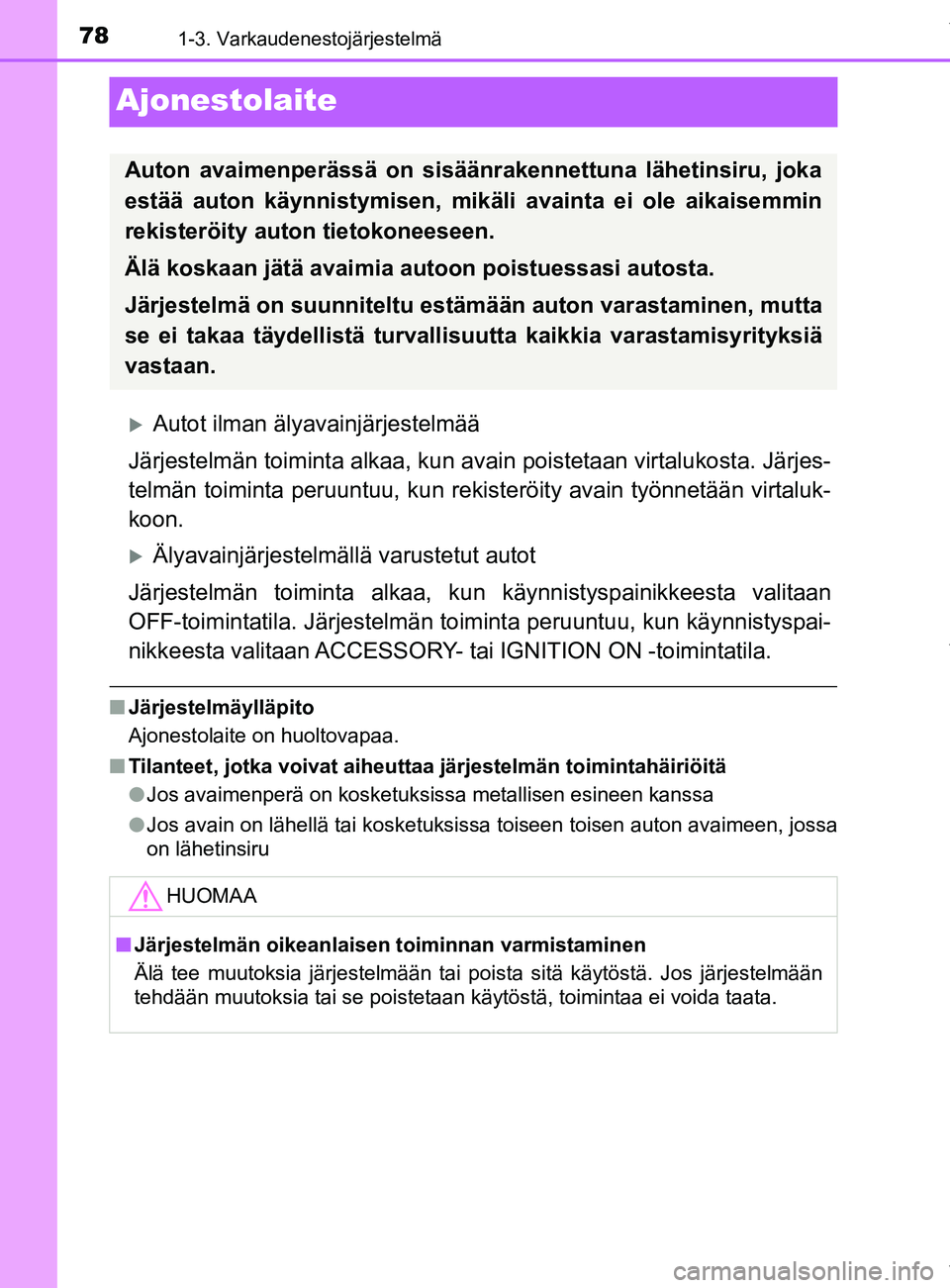 TOYOTA YARIS 2020 Manual de utilização (in Portuguese) 781-3. Varkaudenestojärjestelmä
YARIS_F_OM_Europe_OM52A54FI
Ajonestolaite
Autot ilman älyavainjärjestelmää
Järjestelmän toiminta alkaa, kun avain poistetaan virtalukosta. Järjes-
telmän t TOYOTA YARIS 2020 Manual de utilização (in Portuguese) 781-3. Varkaudenestojärjestelmä
YARIS_F_OM_Europe_OM52A54FI
Ajonestolaite
Autot ilman älyavainjärjestelmää
Järjestelmän toiminta alkaa, kun avain poistetaan virtalukosta. Järjes-
telmän t